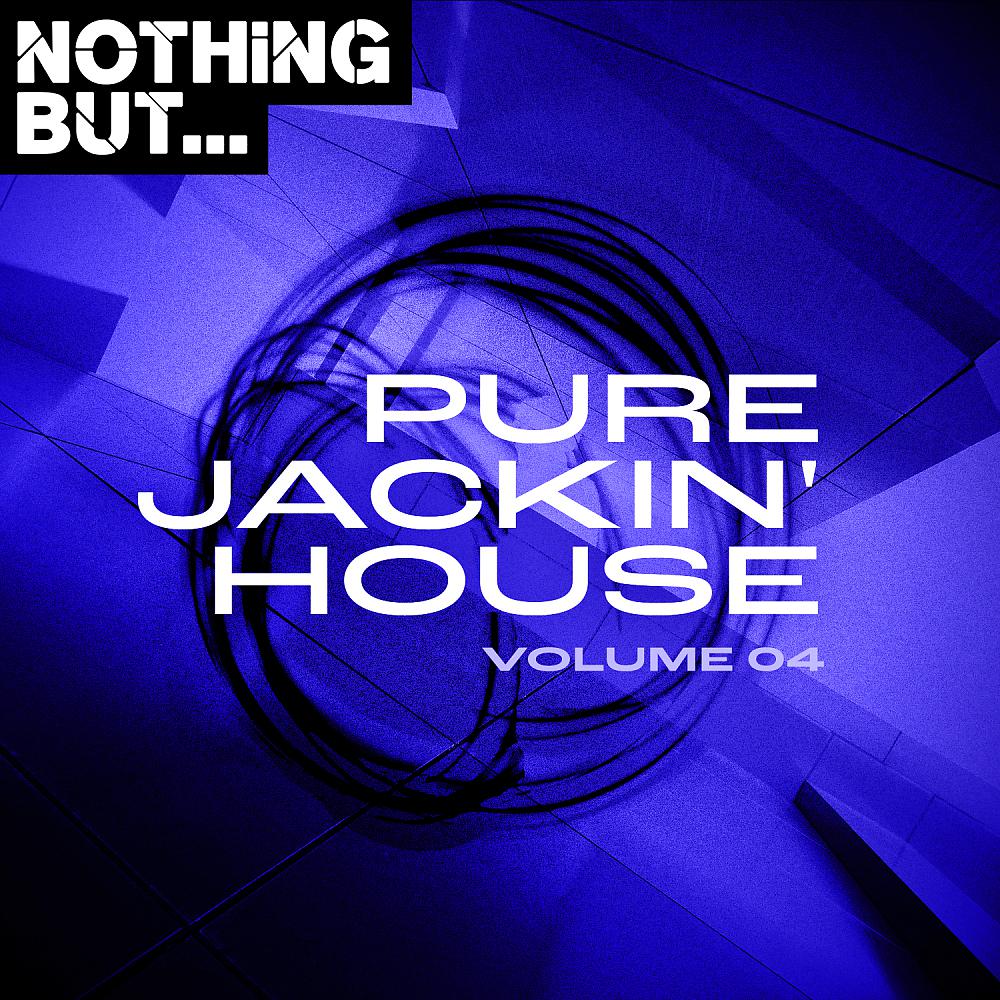Постер альбома Nothing But... Pure Jackin' House, Vol. 04