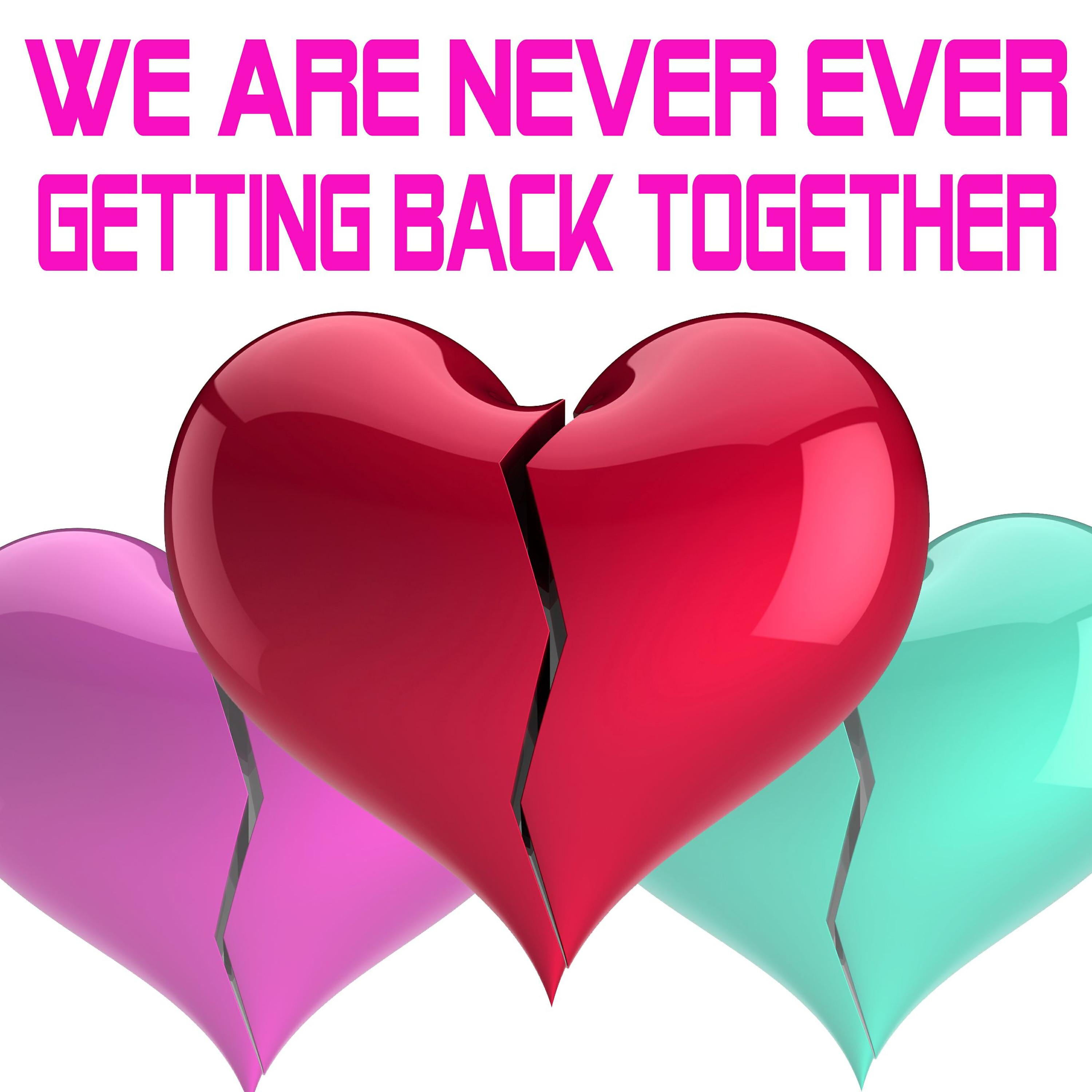 We are never getting back together. We are together. We are together картинка. We are never ever getting back together. Back together! Картинки.