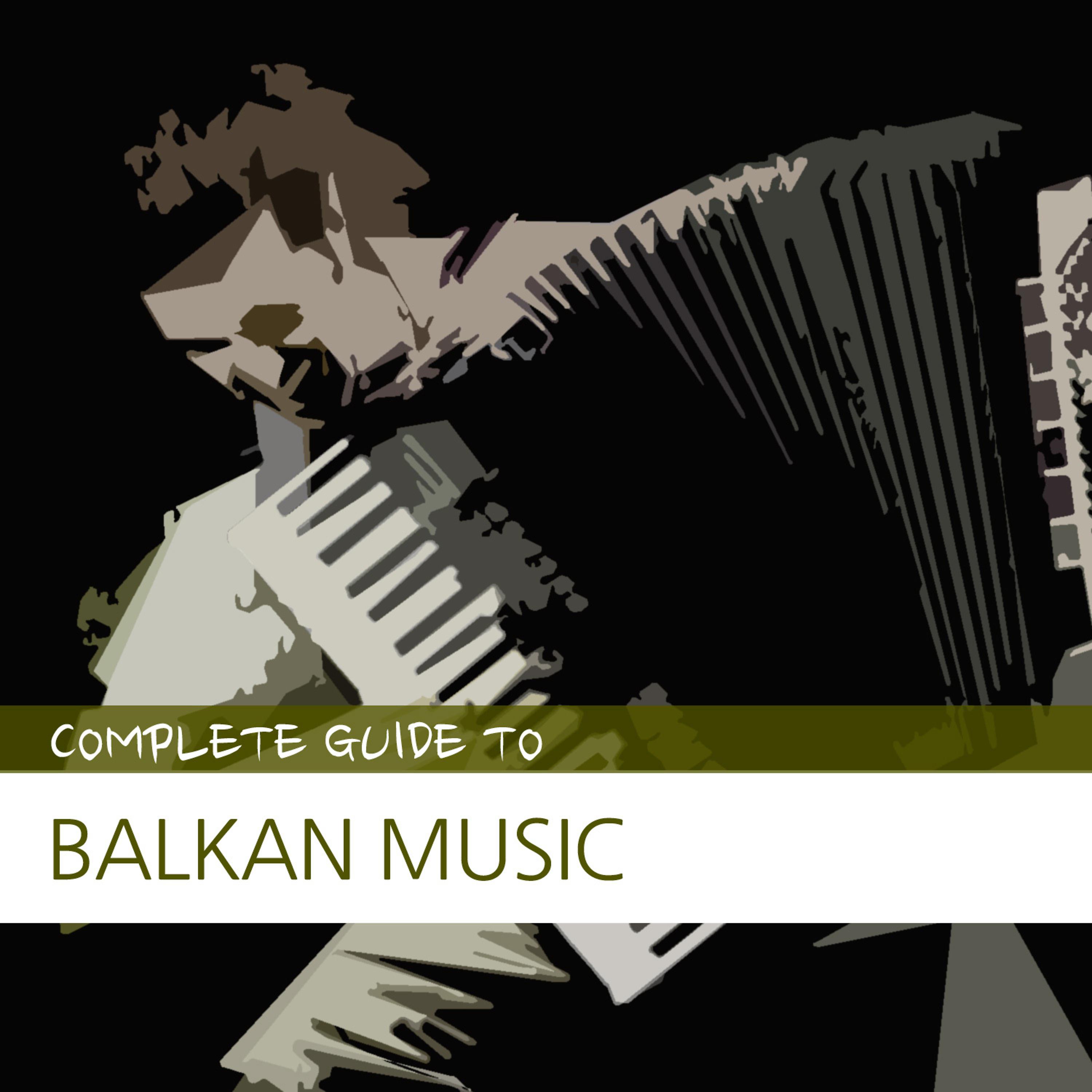 Постер альбома Complete Guide to Balkan Music