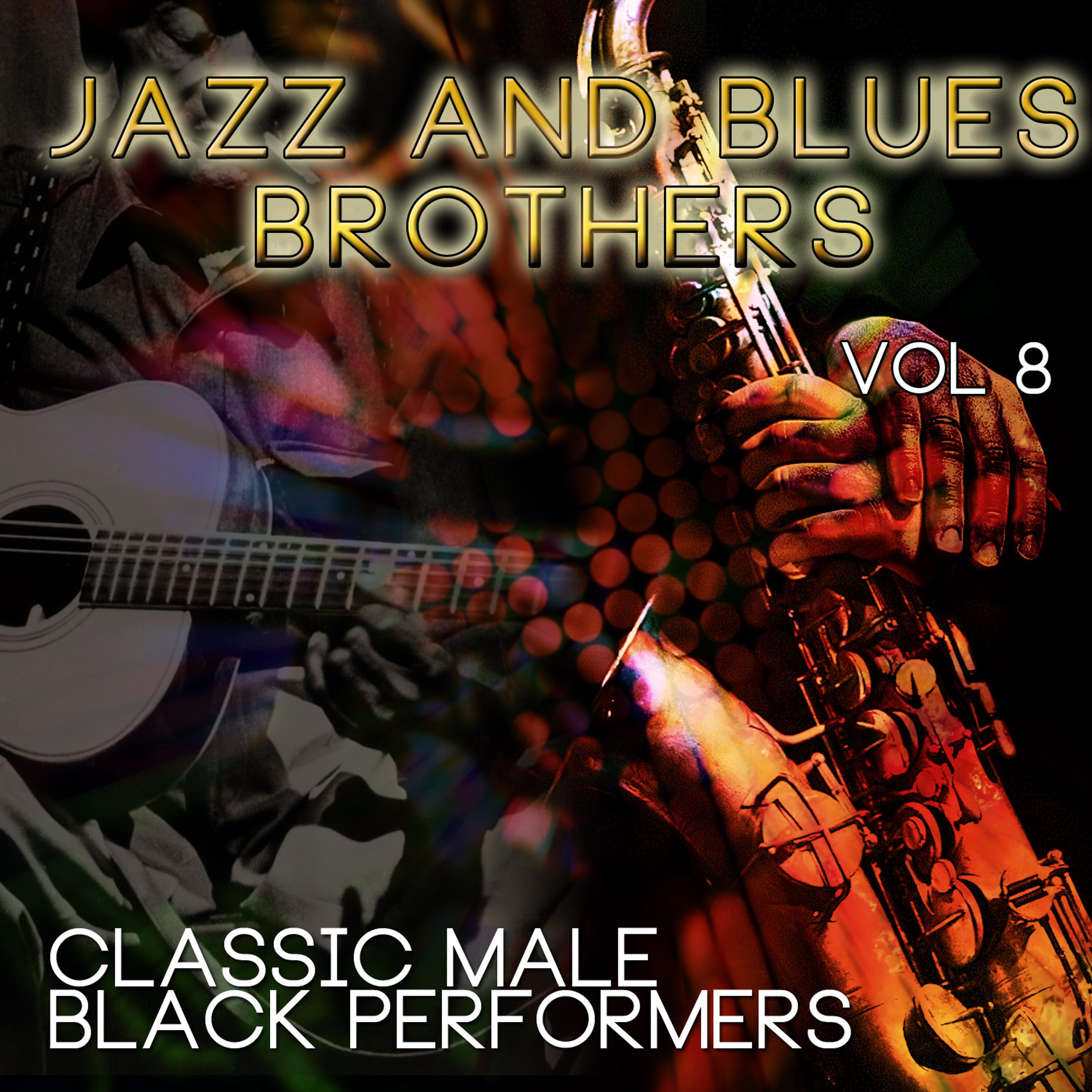 Постер альбома Jazz & Blues Brothers - Classic Male Black Performers, Vol. 8