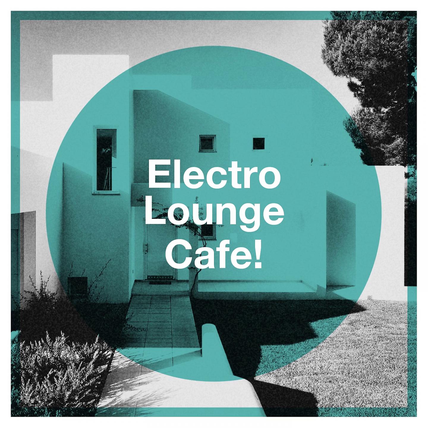 Постер альбома Electro Lounge Cafe!