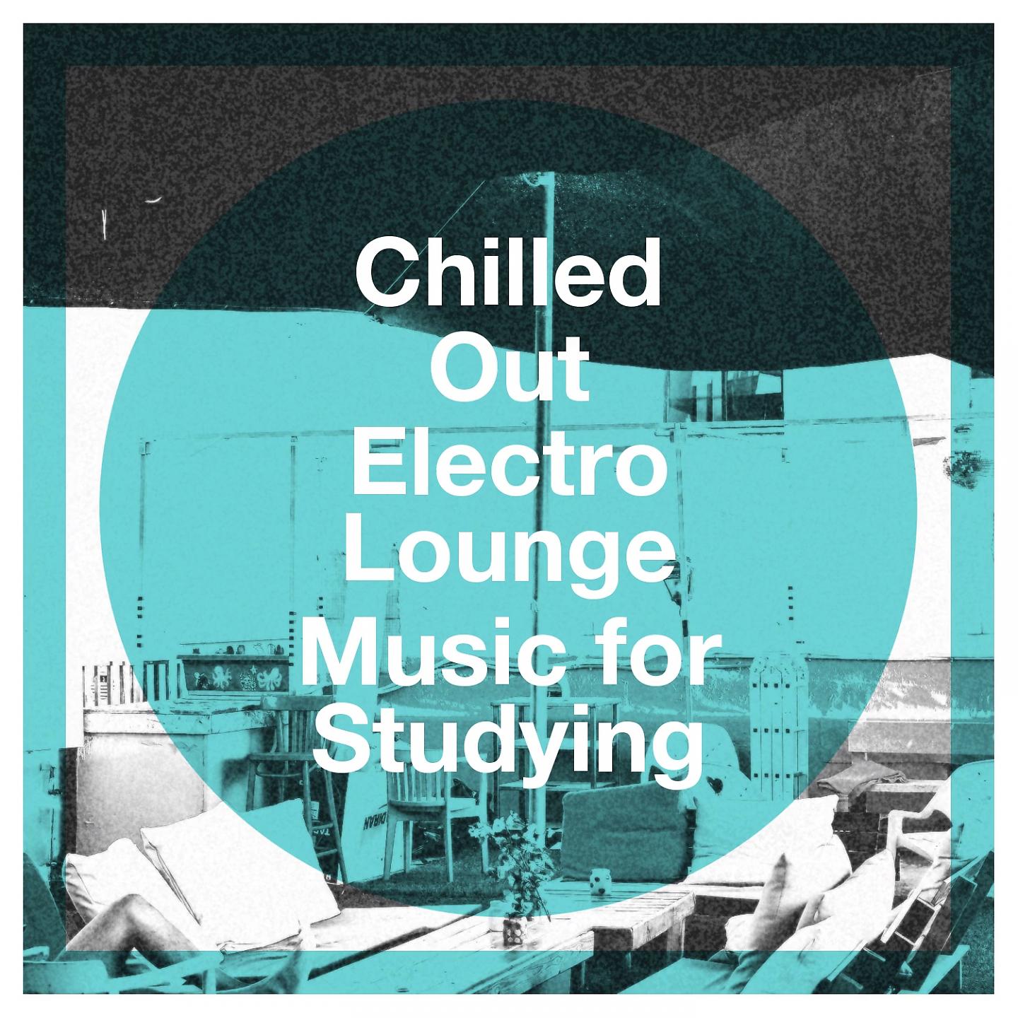 Постер альбома Chilled Out Electro Lounge Music for Studying