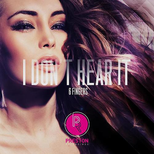 6 Fingers - I Don't Hear It (Alex Preston (AUS) Remix)