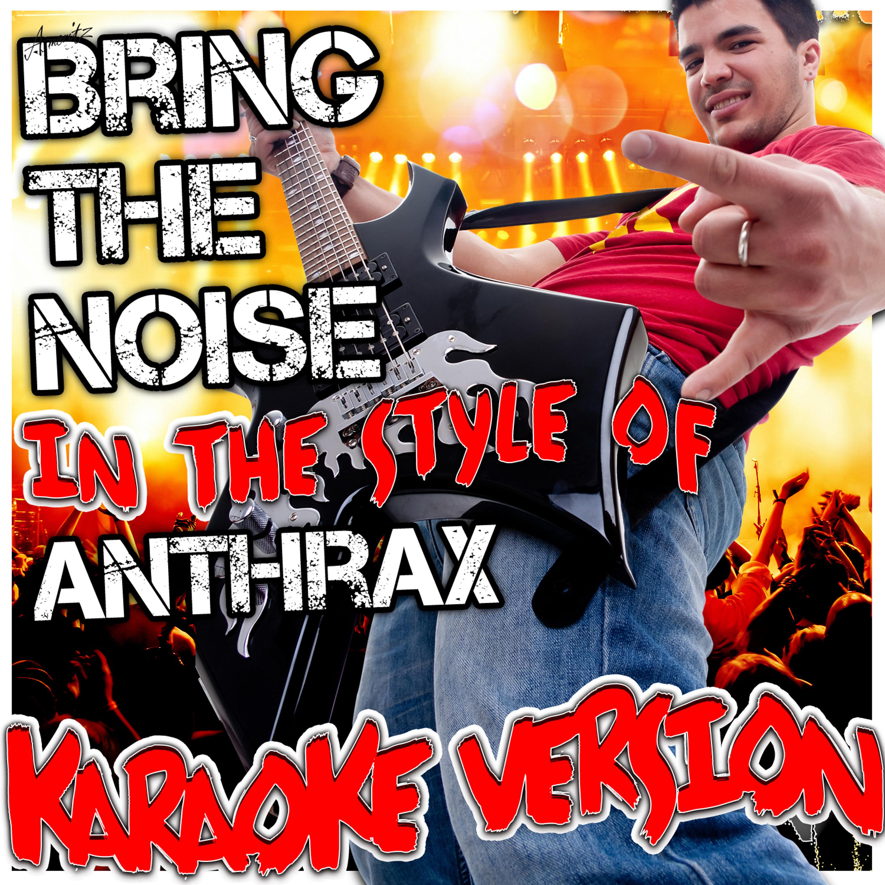 Постер альбома Bring the Noise (In the Style of Anthrax) [Karaoke Version]