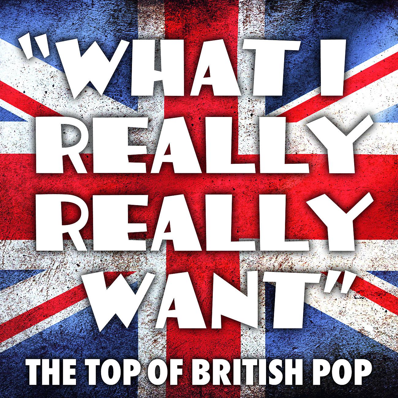 Постер альбома "What I Really Really Want" -  The Top Of British Pop