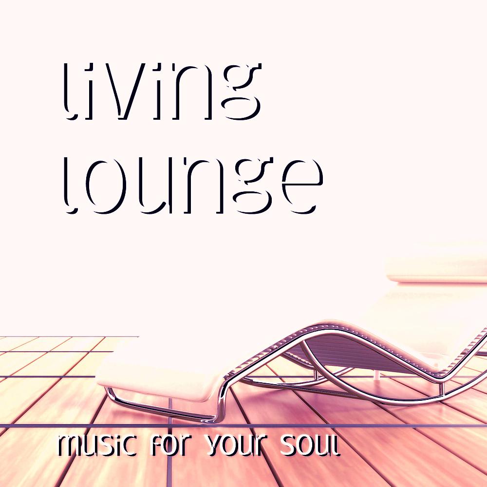 Постер альбома Living Lounge (Music For Your Soul)