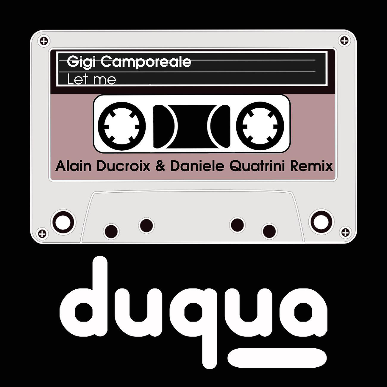 Gigi Camporeale - Let Me (Alain Ducroix & Daniele Quatrini Remix)