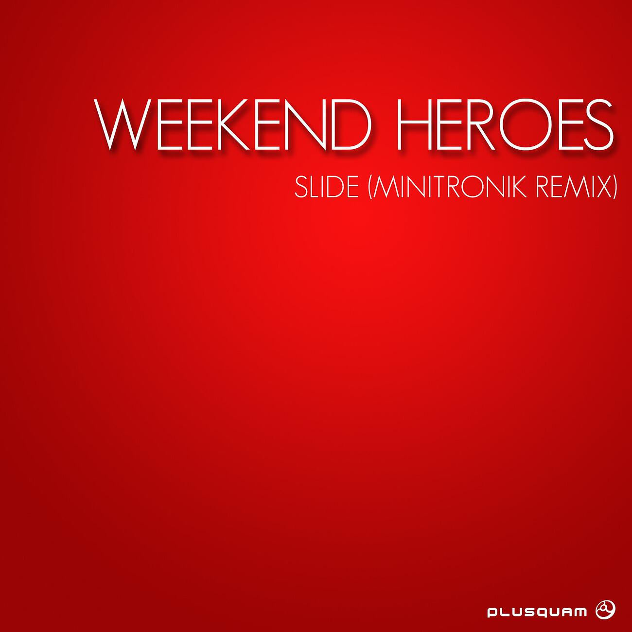 Weekend Heroes - Slide (Minitronik Matke Remix)