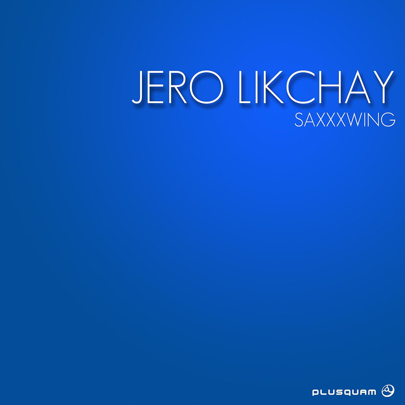 Jero Likchay - Saxxxwing (Original Mix)