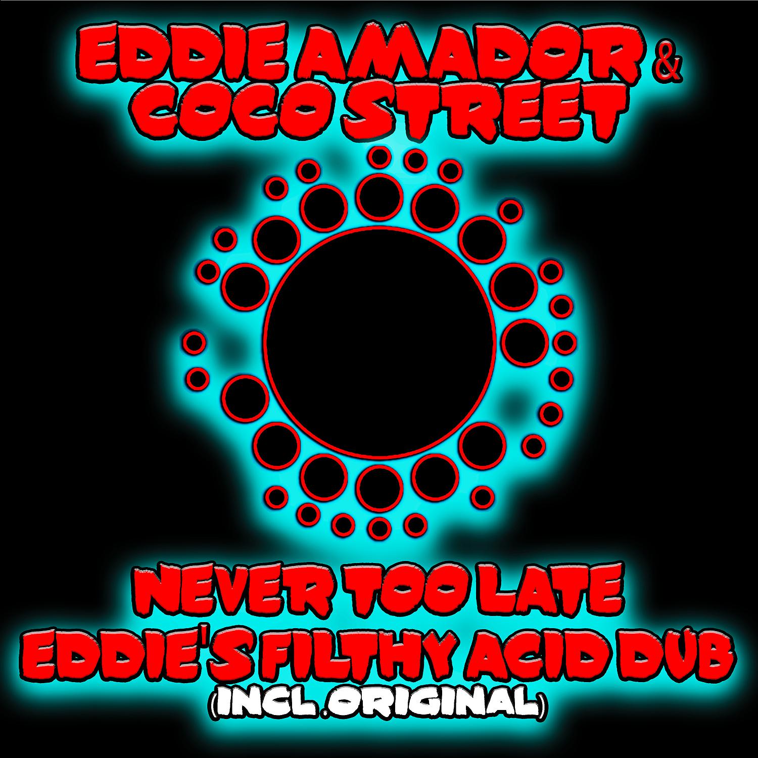Постер альбома Never Too Late (Eddie's Filthy Acid Dub)