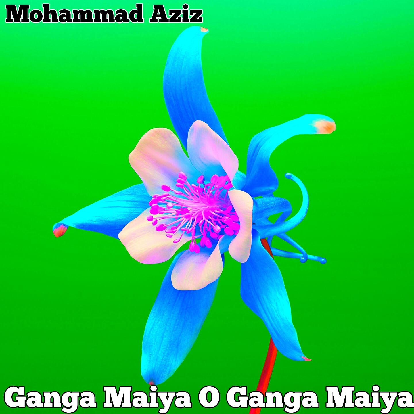 Mohammad Aziz - Ganga Maiya O Ganga Maiya