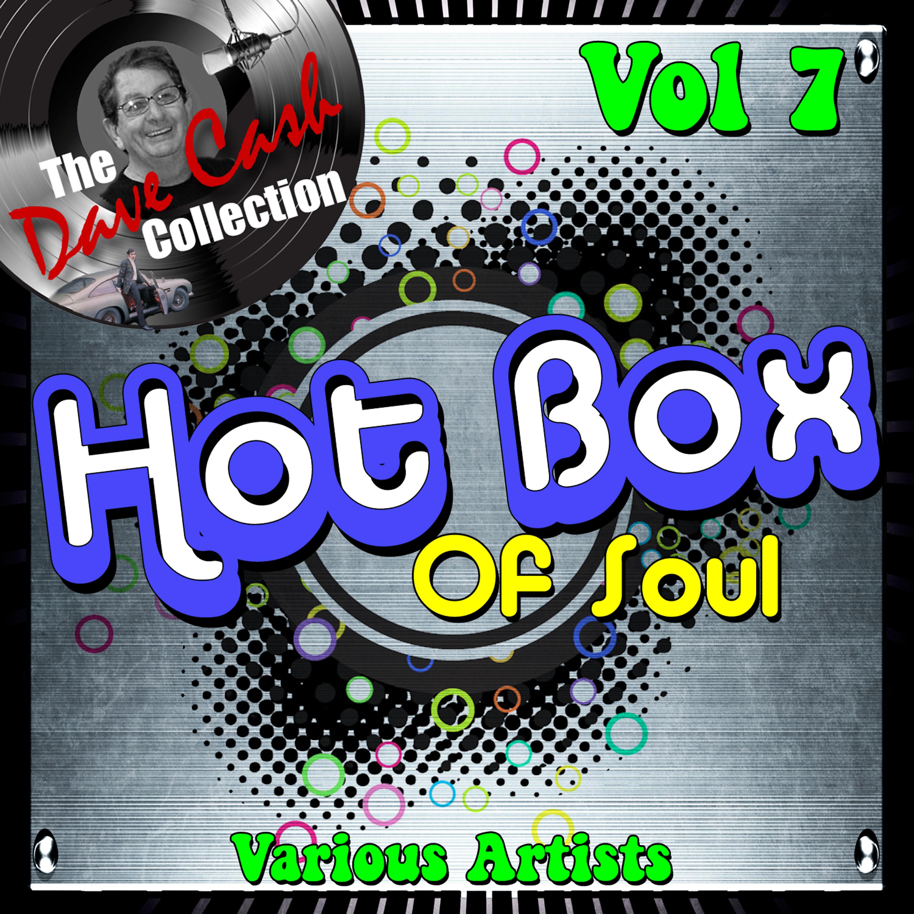 Постер альбома Hot Box of Soul Vol 7 - [The Dave Cash Collection]