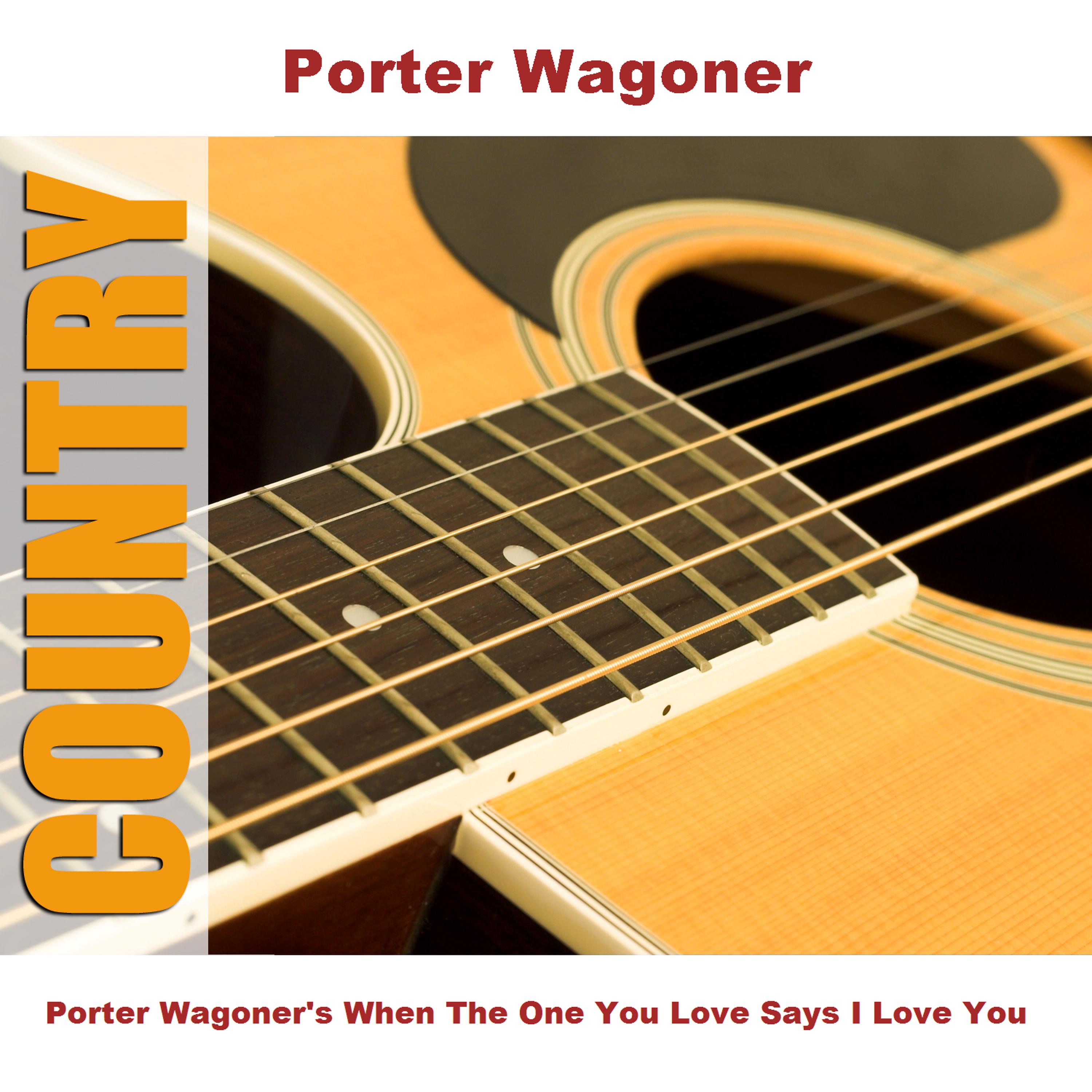 Постер альбома Porter Wagoner's When The One You Love Says I Love You