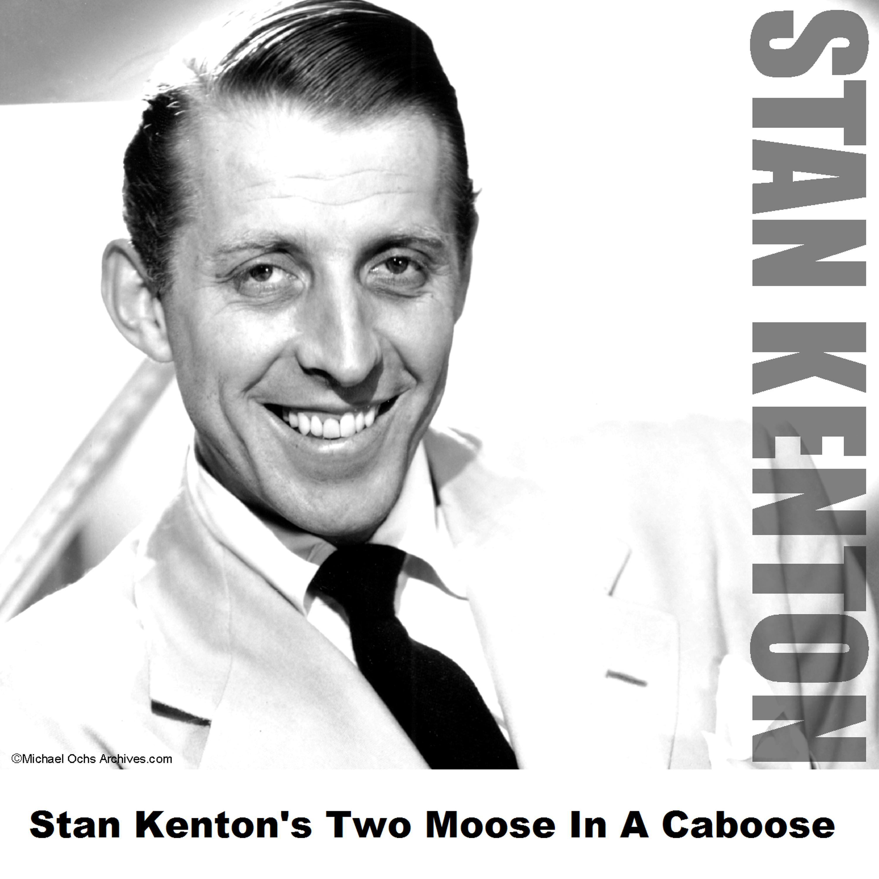 Постер альбома Stan Kenton's Two Moose In A Caboose