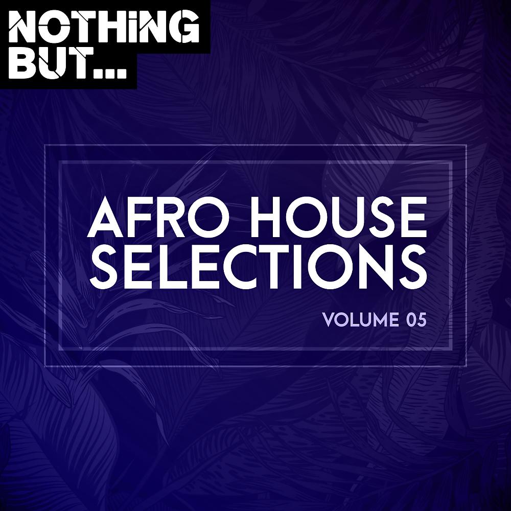 Постер альбома Nothing But... Afro House Selections, Vol. 05