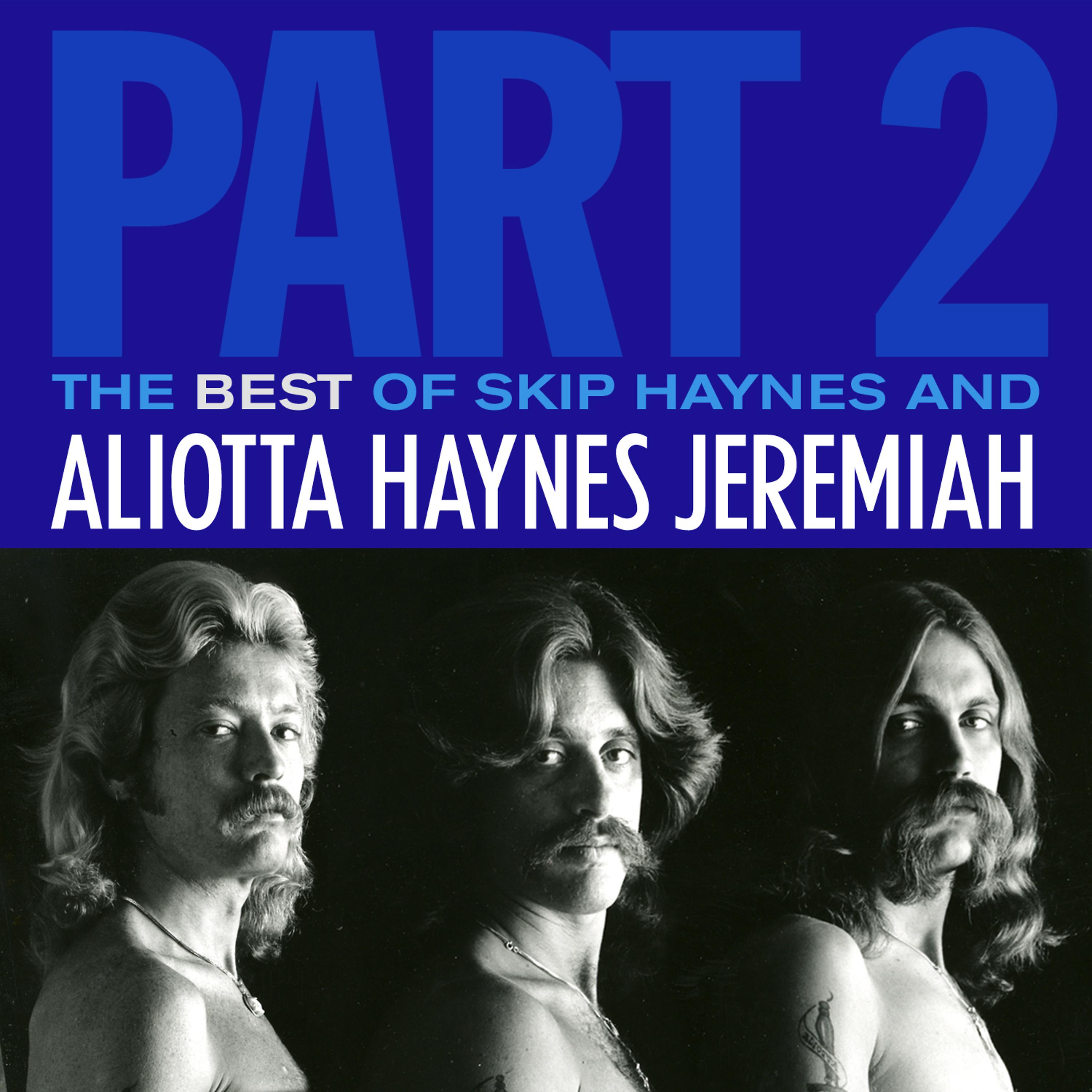 Постер альбома The Best of Skip Haynes & Aliotta Haynes Jeremiah - Pt. 2