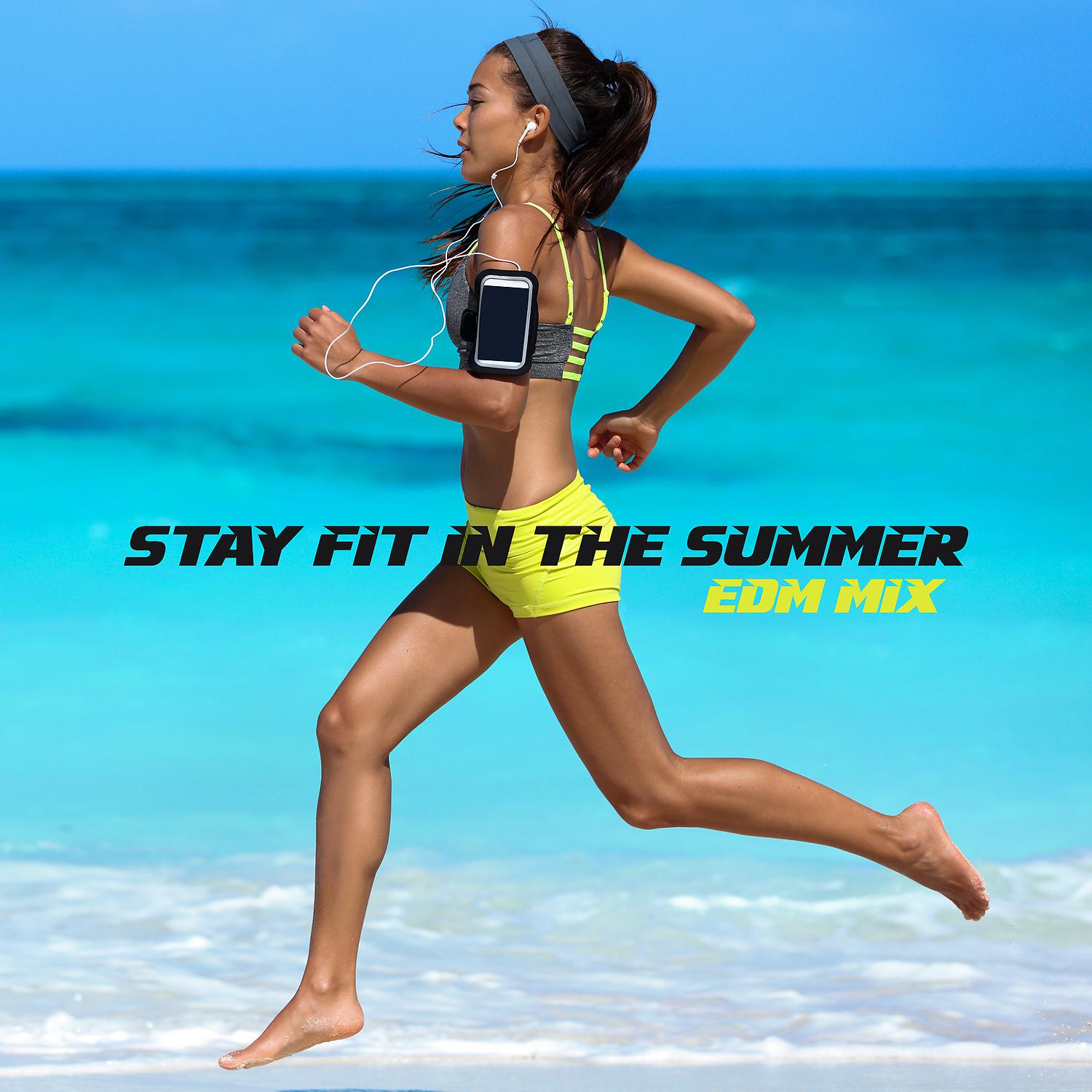 Постер альбома Stay Fit in the Summer: EDM Mix