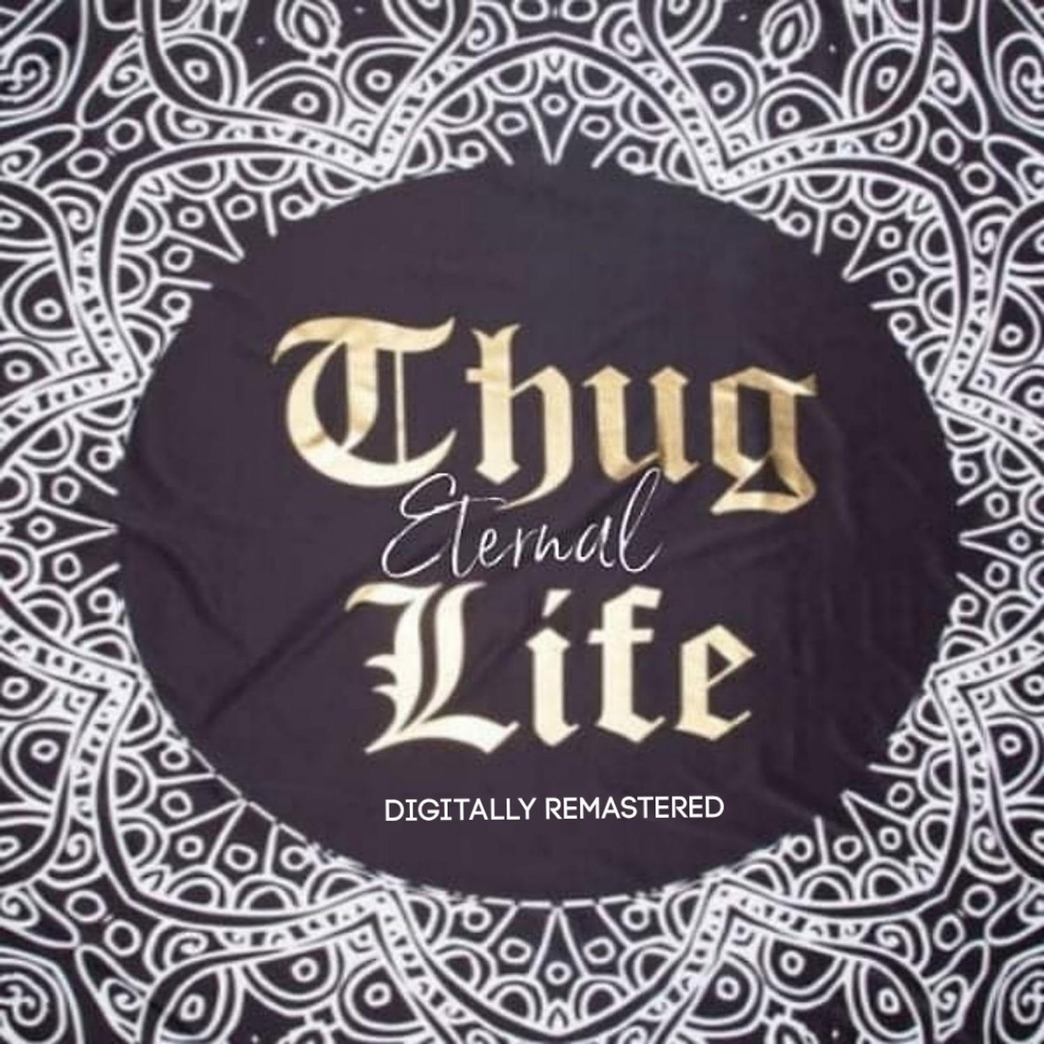 Постер альбома Thug Life Eternal [Digitally Remastered]