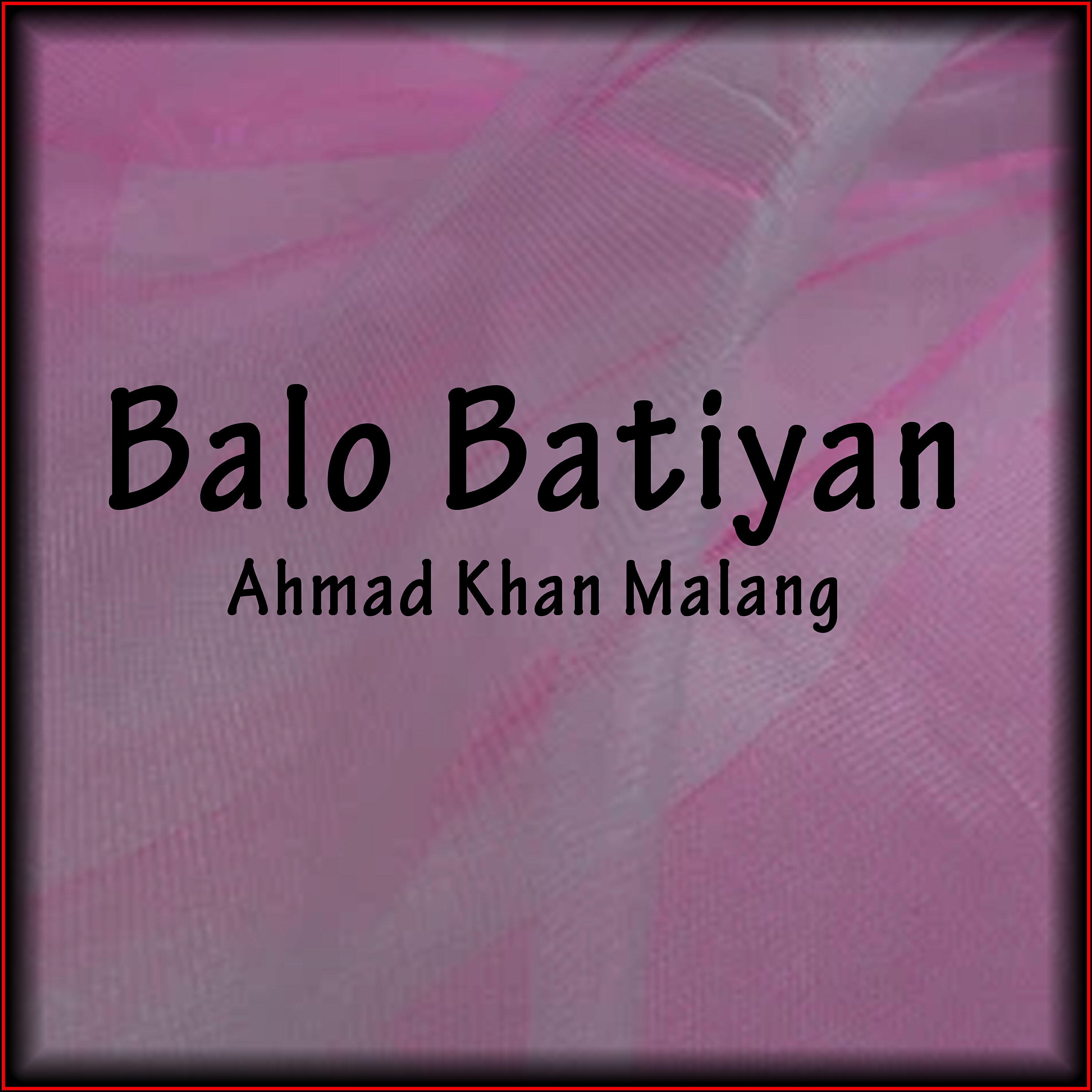 Ahmad Khan Malang - Balo Batiyan
