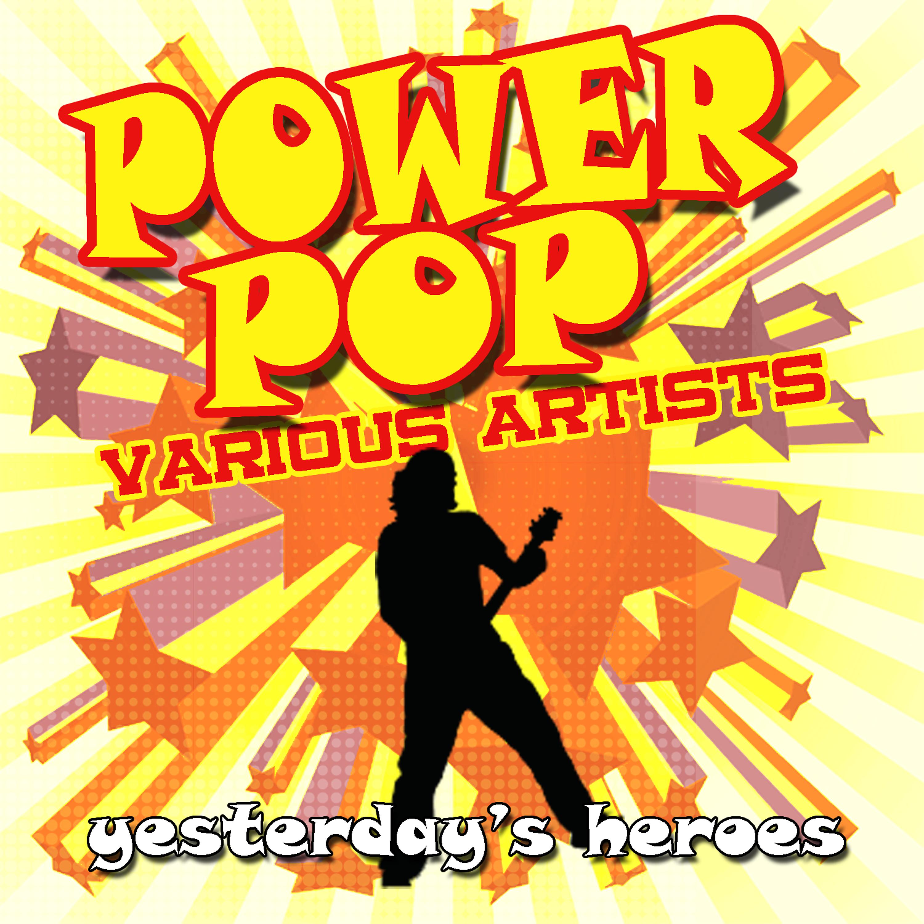 Постер альбома Power Pop : Yesterday's Heroes