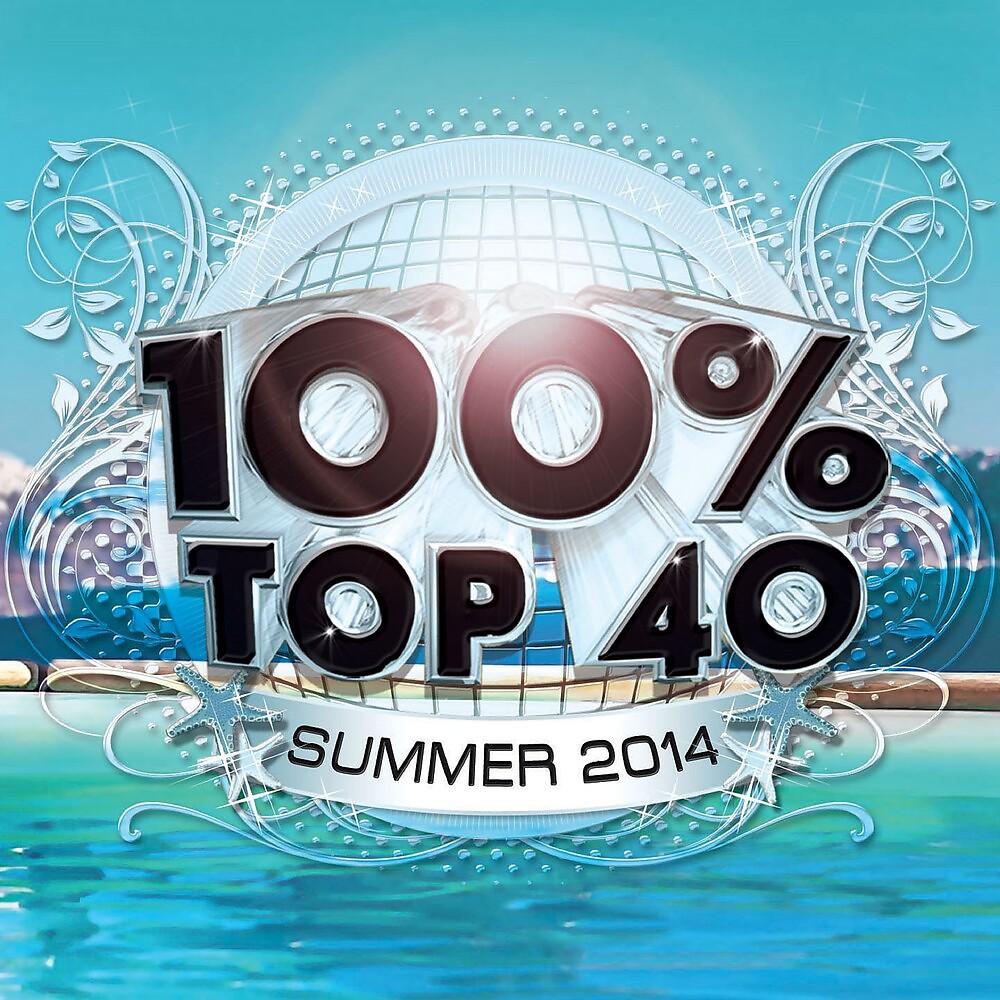 Постер альбома 100% Top 40 Summer 2014