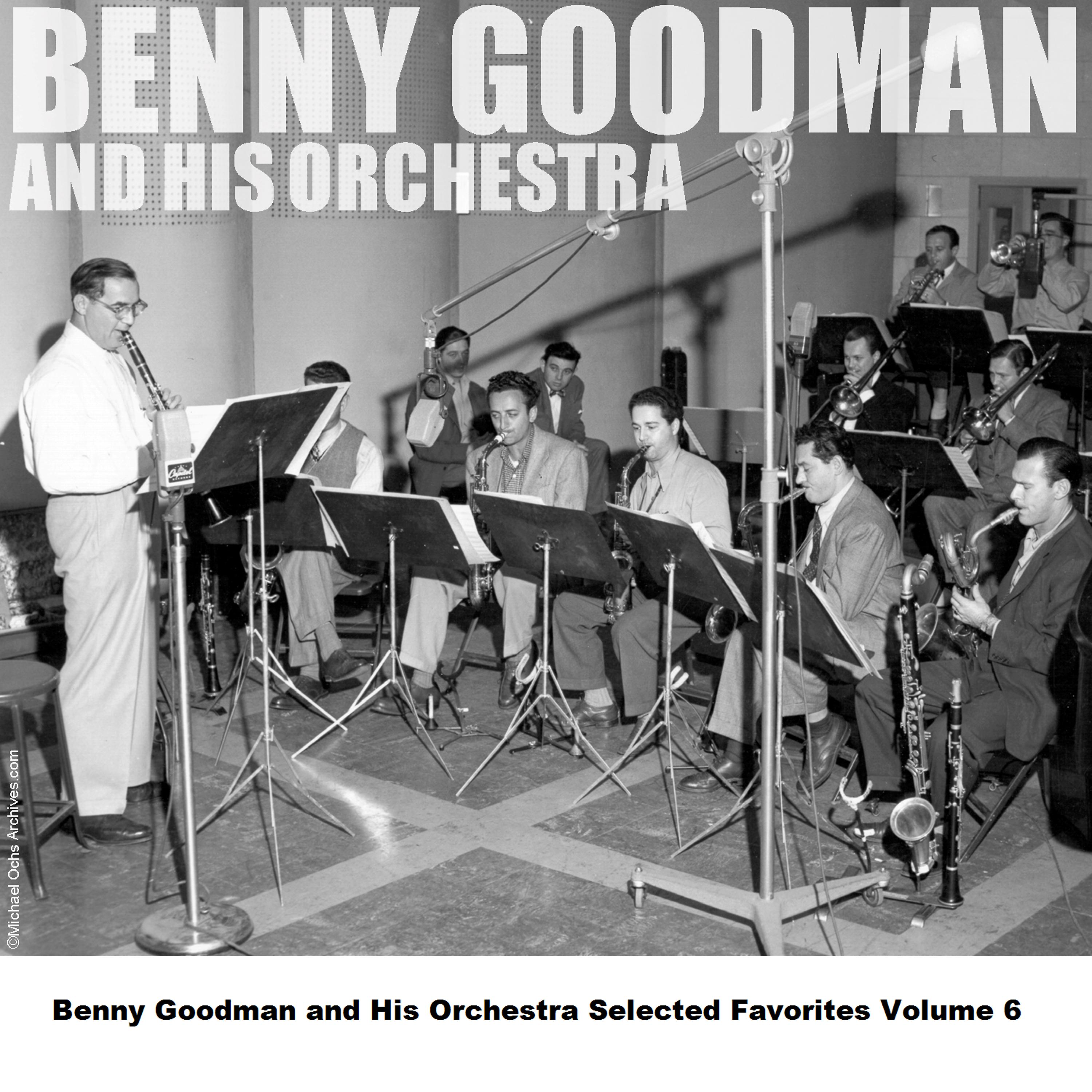 Постер альбома Benny Goodman and His Orchestra Selected Favorites, Vol. 6