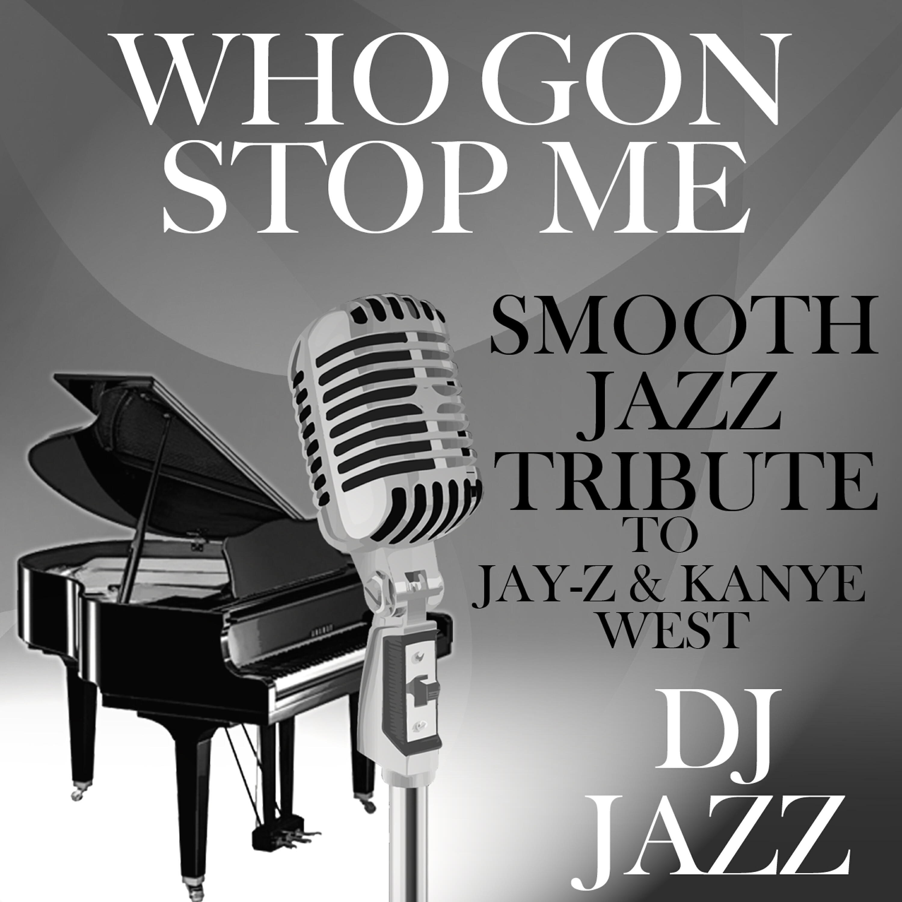 DJ Jazz - Who Gon Stop Me (Smooth Jazz Tribute to Jay-Z & Kanye West)