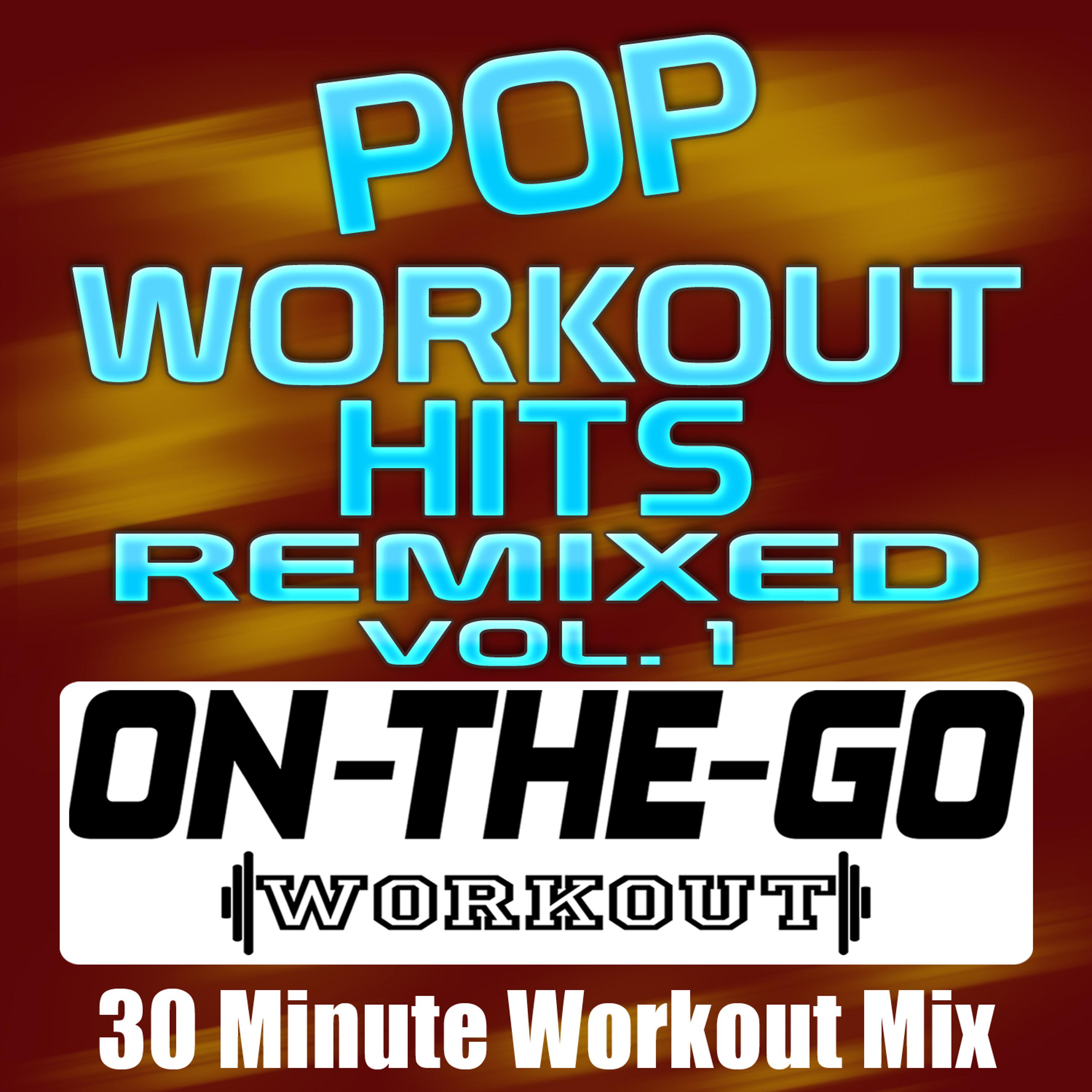 Постер альбома Pop Workout Hits Remixed Vol. 1 - 30 Minute Workout Mix