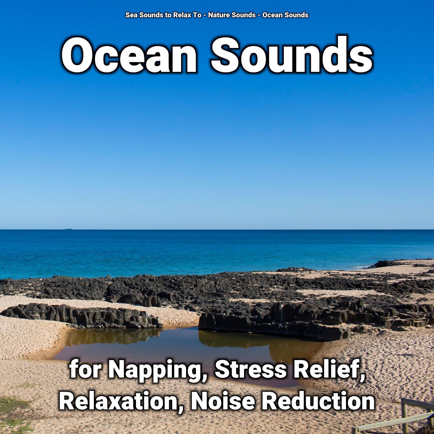 Sea Sounds to Relax To - Ocean Background Sounds for Your Mind
