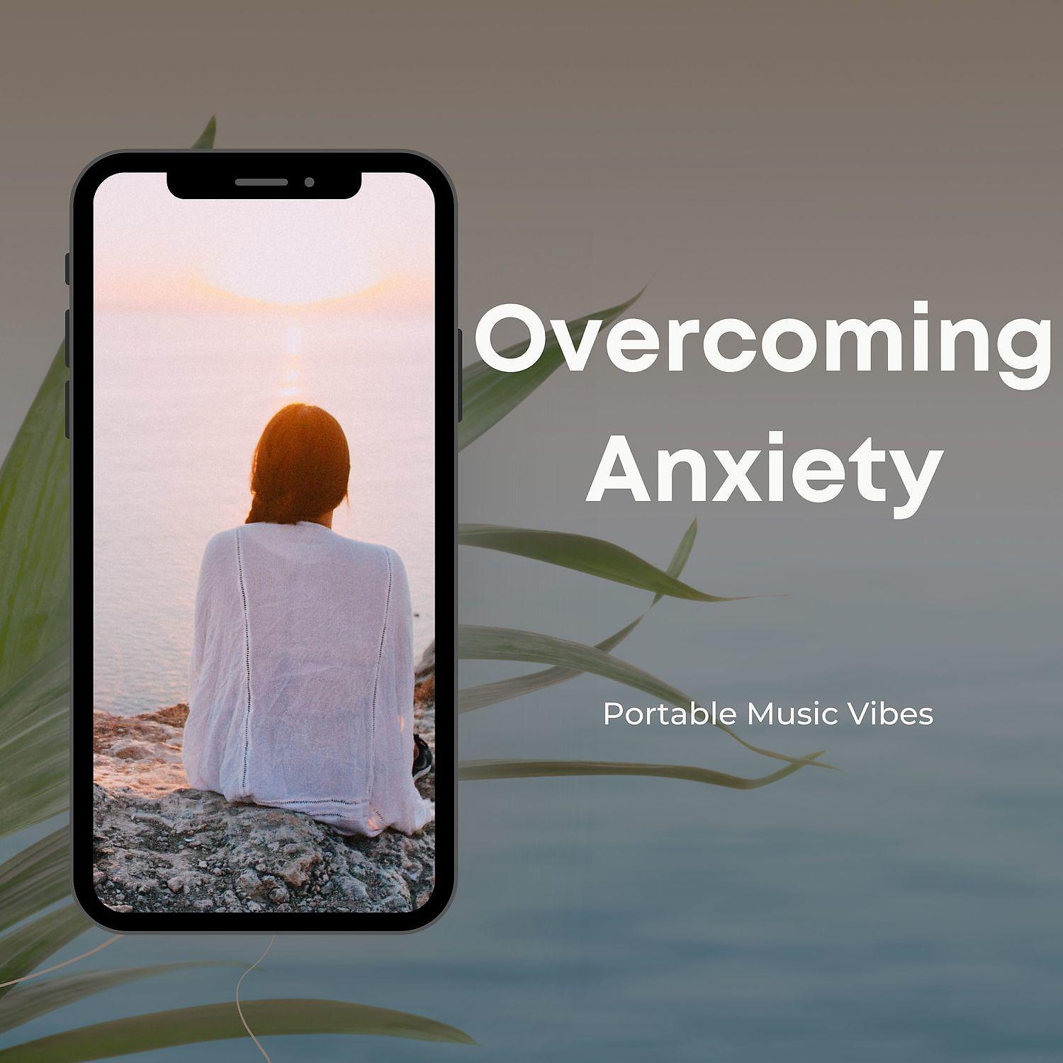 Постер альбома Overcoming Anxiety, Music to Reduce Stress