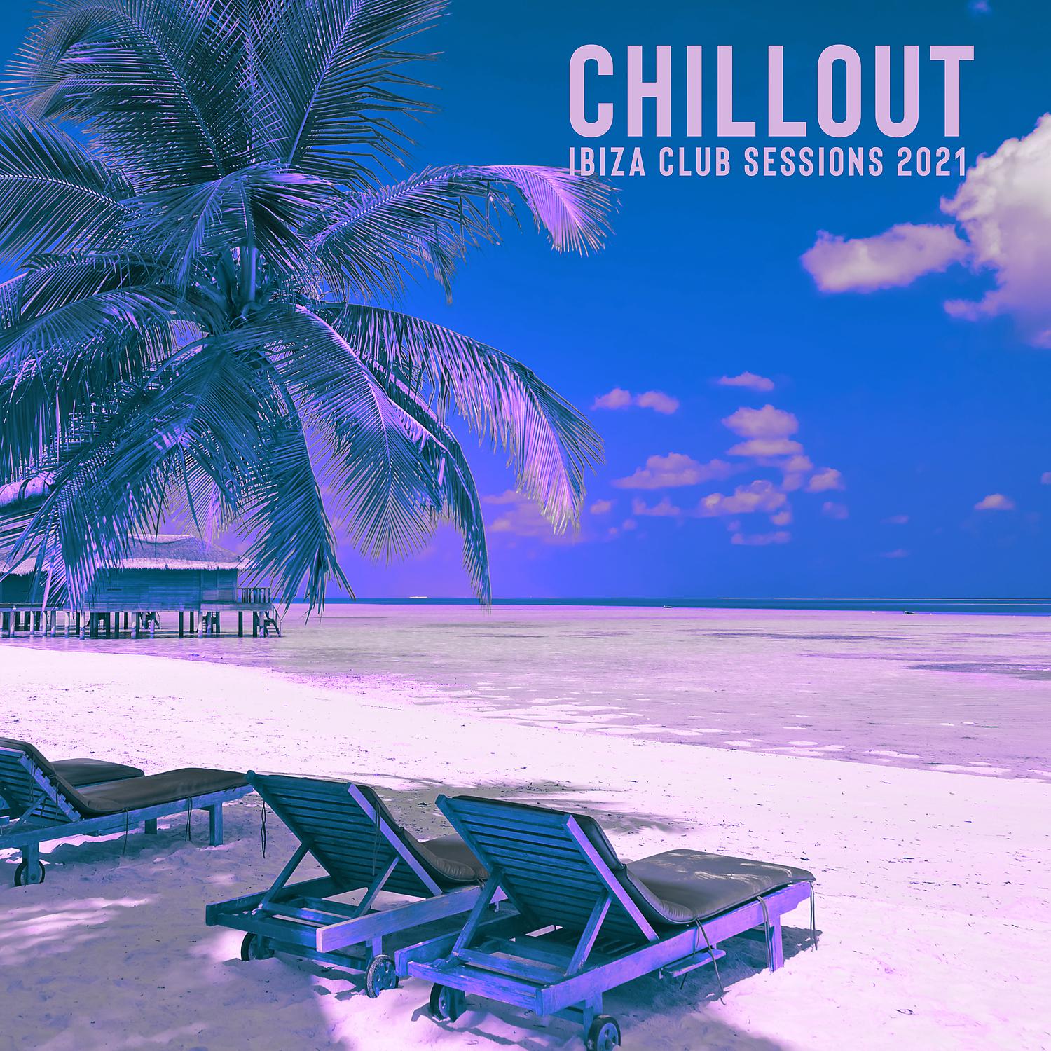 Постер альбома Chillout Ibiza Club Sessions 2021 - Summertime Beach Party Electronic Music, Ministry of Sound, Chill Lounge Del Mar, Coffee Lounge Music