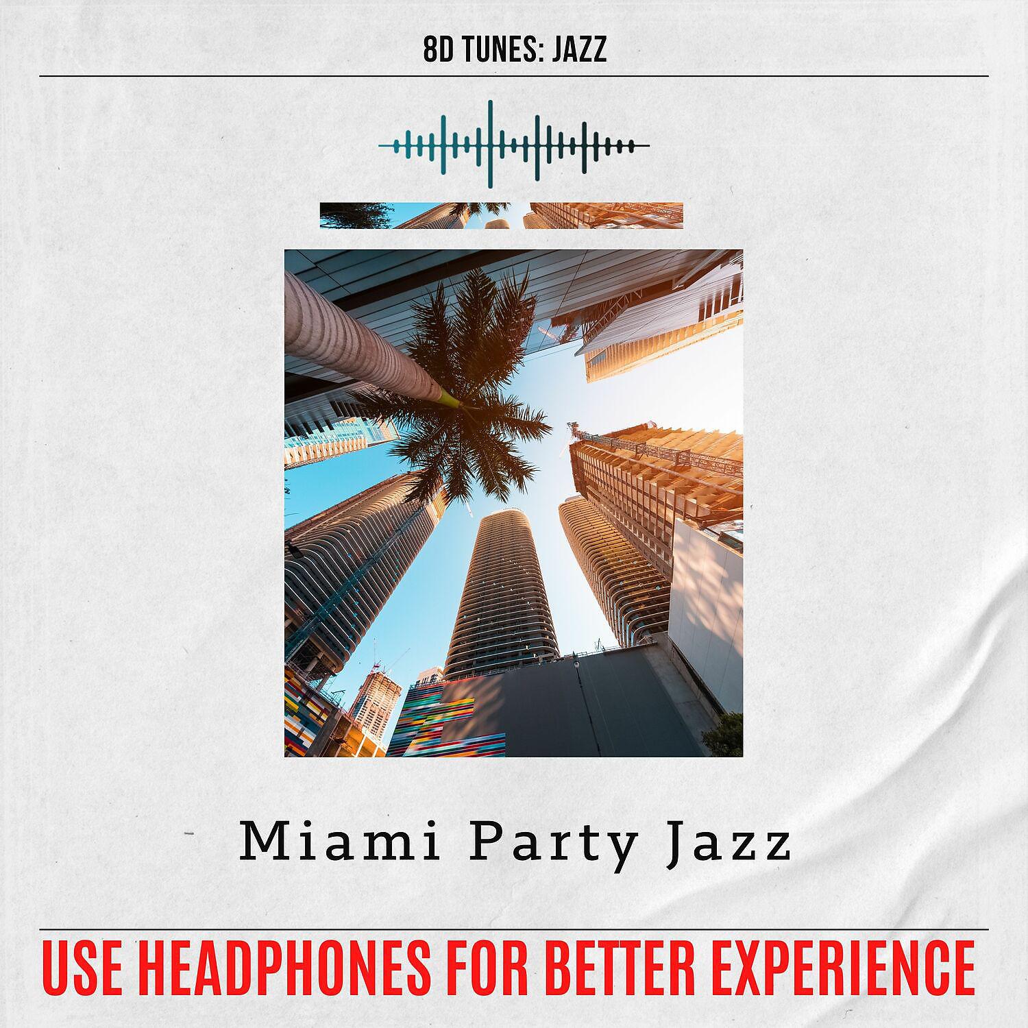 Постер альбома Miami Party Jazz (Use Headphones for Better Experience)