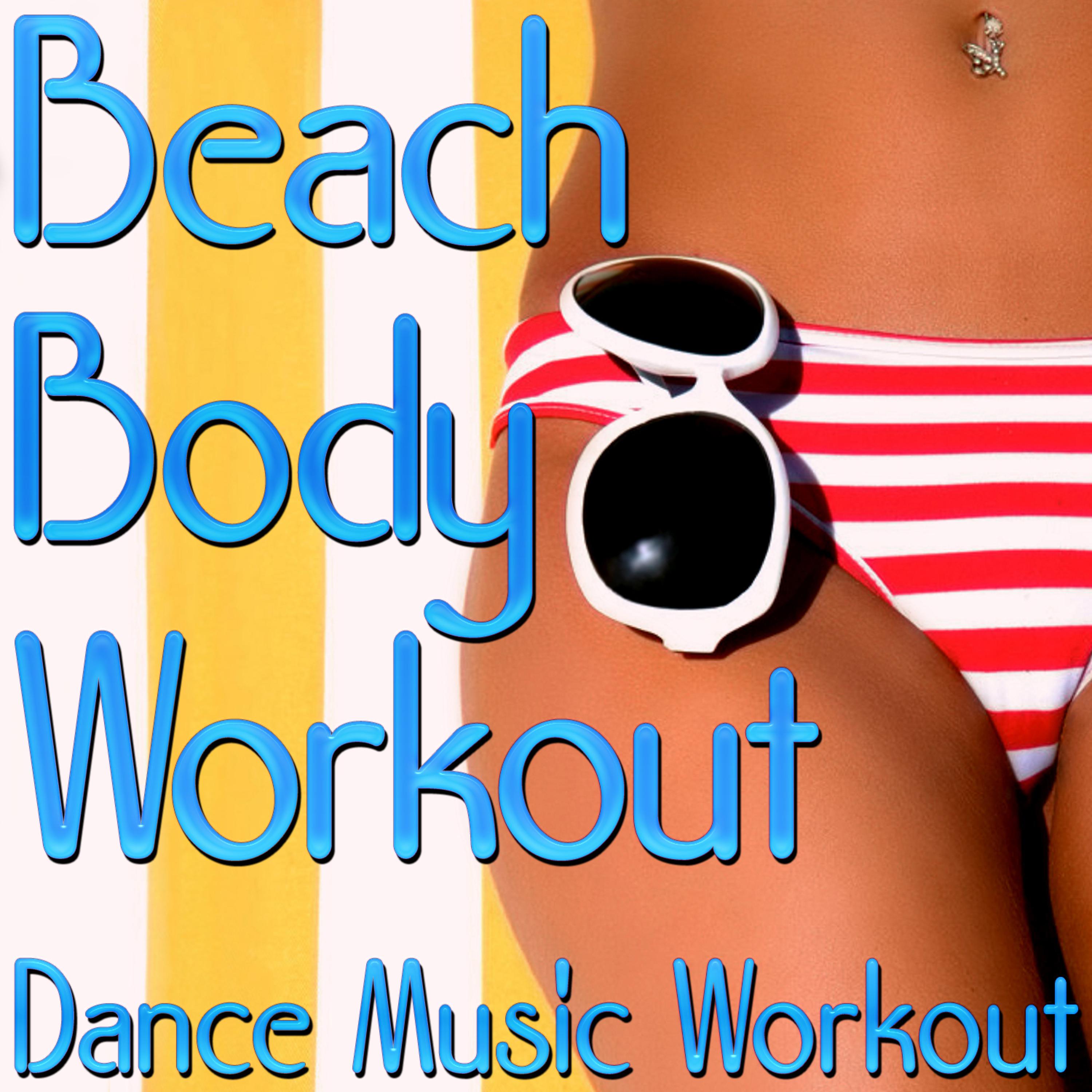 Постер альбома Beach Body Workout - Dance Music Workout (Music For Fitness, Exercise, Aerobics, Cardio & Weight Loss)