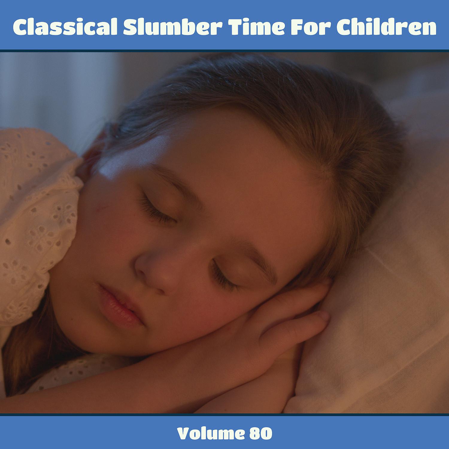 Постер альбома Classical Slumber Time For Children, Vol. 80