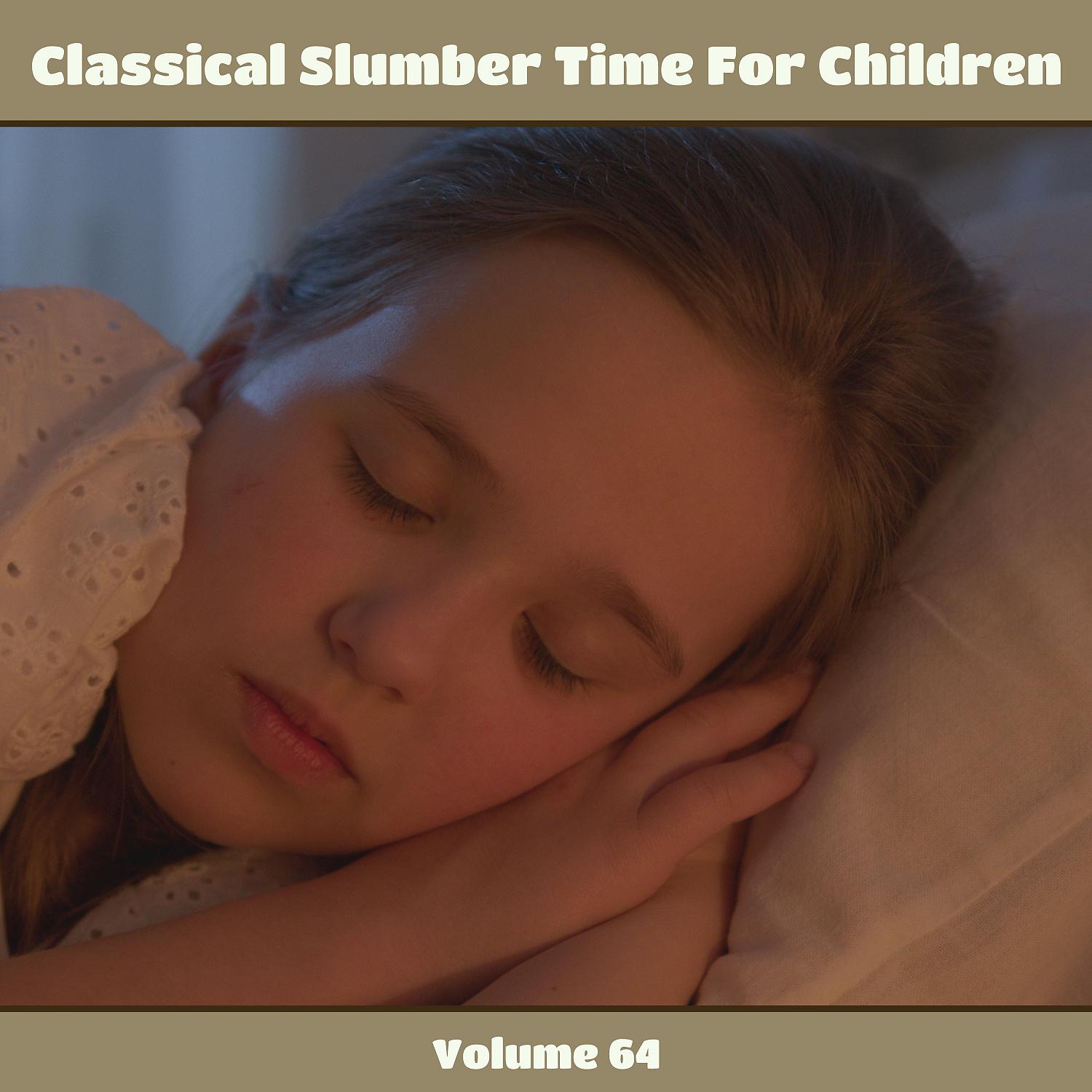 Постер альбома Classical Slumber Time For Children, Vol. 64