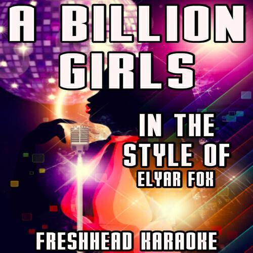 Freshhead Karaoke - A Billion Girls (Karaoke Version) [In the Style of Elyar Fox]