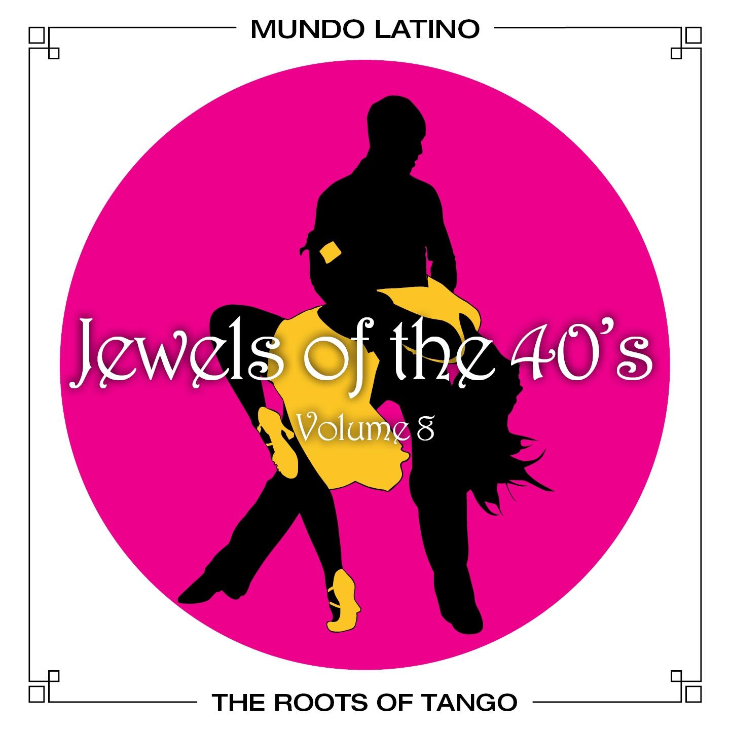 Постер альбома The Roots of Tango - Jewels Of The 40's, Vol.8