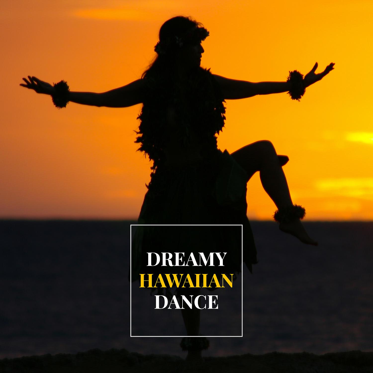 Постер альбома Dreamy Hawaiian Dance: Relaxing Exotic Soundscapes