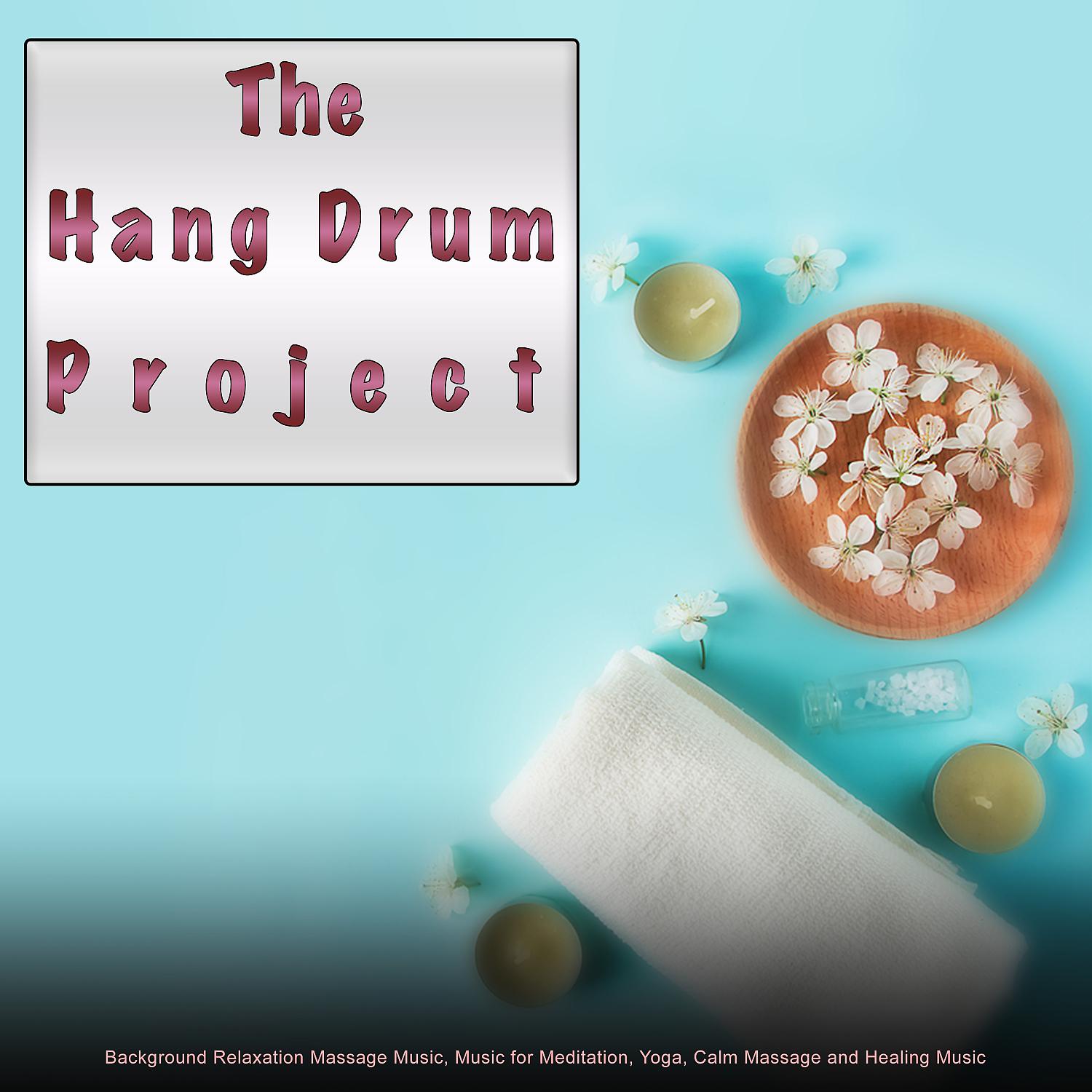Постер альбома The Hang Drum Project: Background Relaxation Massage Music, Music for Meditation, Yoga, Calm Massage and Healing Music