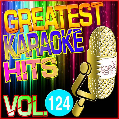 Постер альбома Greatest Karaoke Hits, Vol. 124