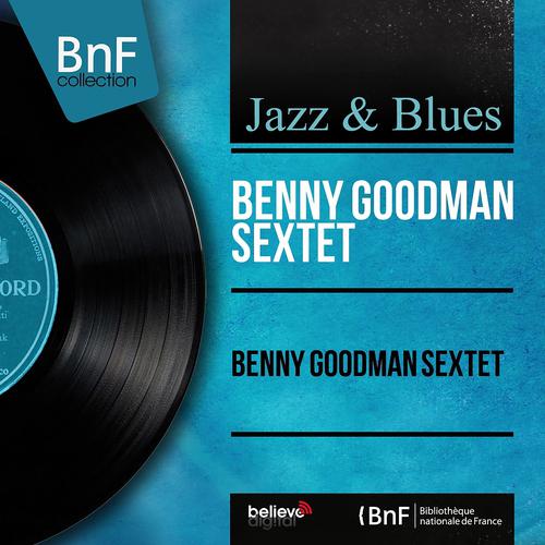 Постер альбома Benny Goodman Sextet (Mono Version)
