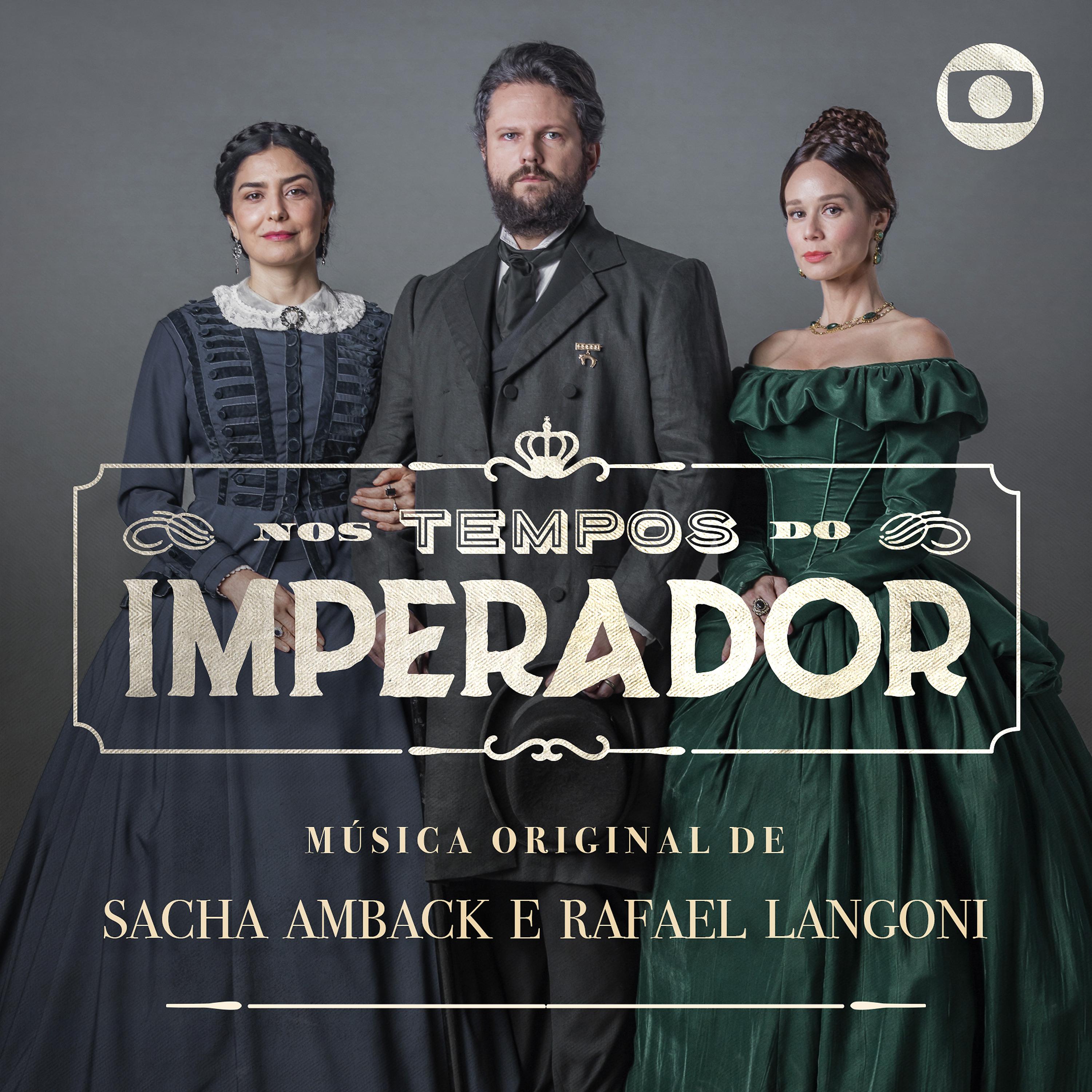 Постер альбома Nos Tempos do Imperador – Música Original de Sacha Amback e Rafael Langoni