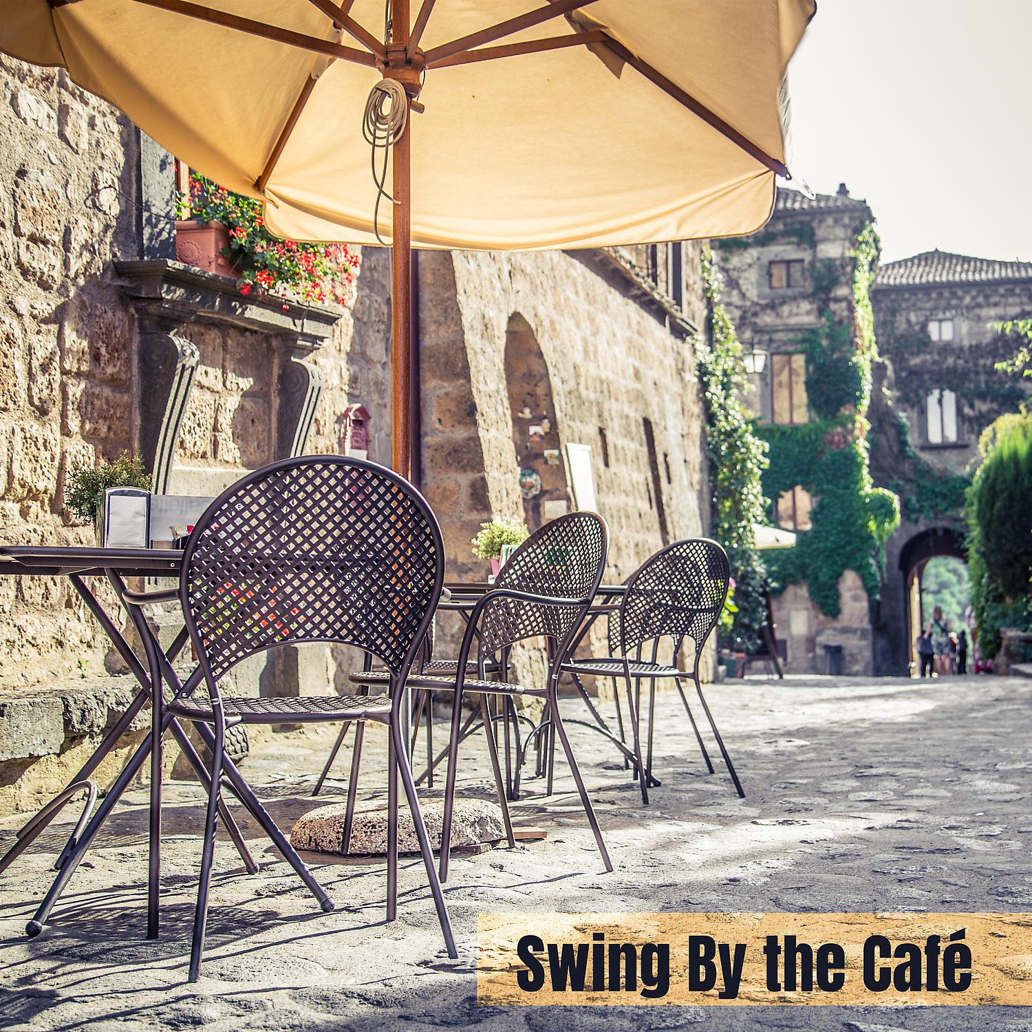 Постер альбома Swing By the Café: Atmospheric Swing Jazz for Coffee Bars & Restaurants, Positive Mood, Relax & Rest