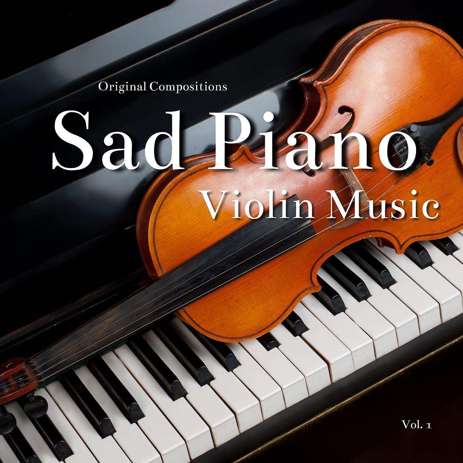 Постер альбома Sad Piano, Violin Music (Original Compositions), Vol. 1