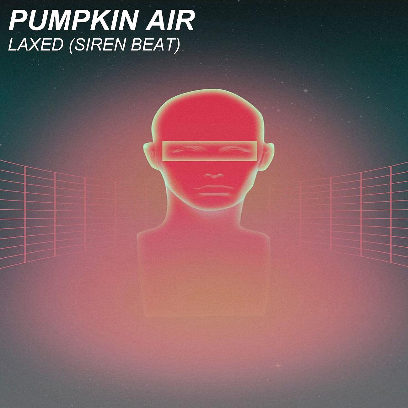 Pumpkin Air - Laxed (Siren Beat) (Dance Edit)