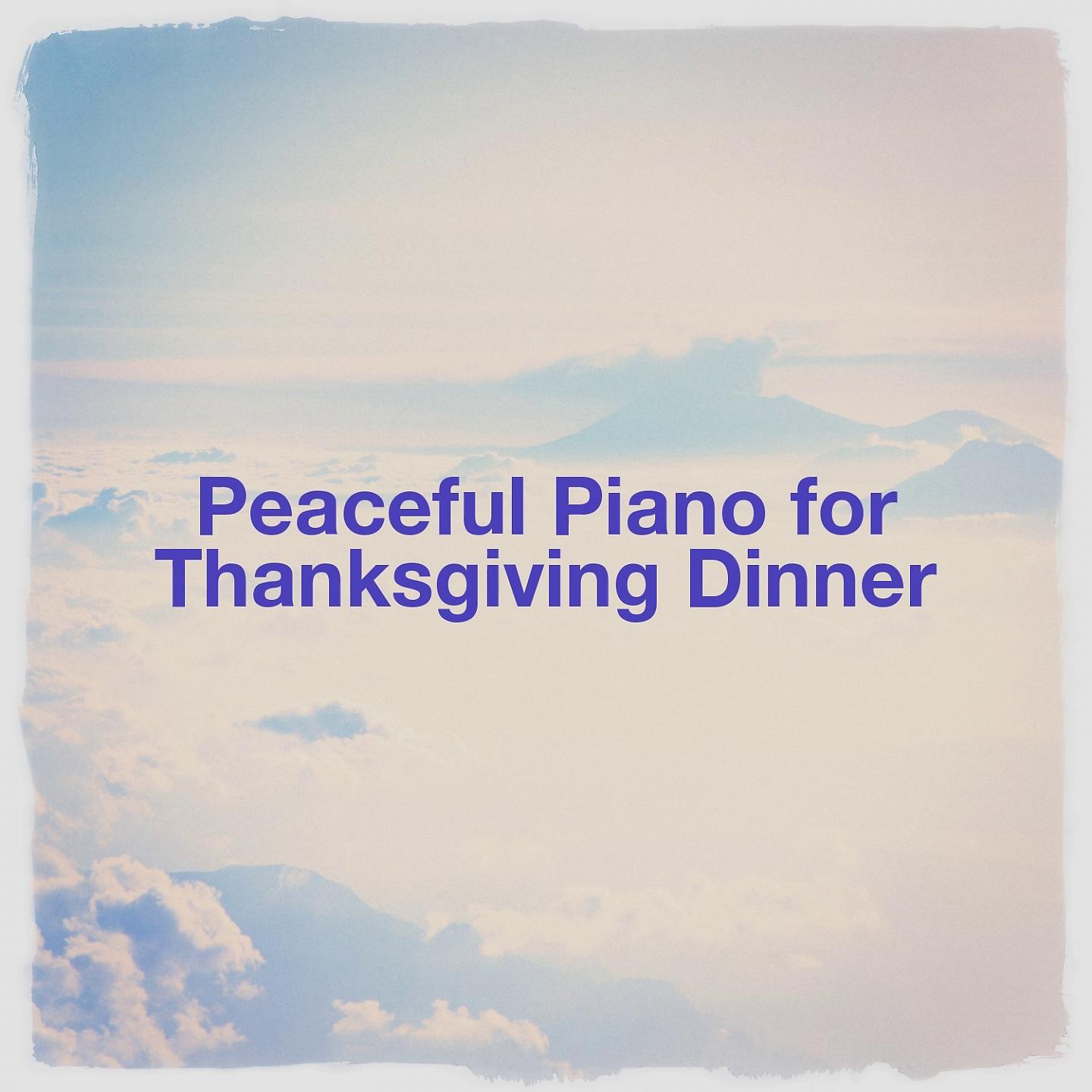 Постер альбома Peaceful Piano for Thanksgiving Dinner