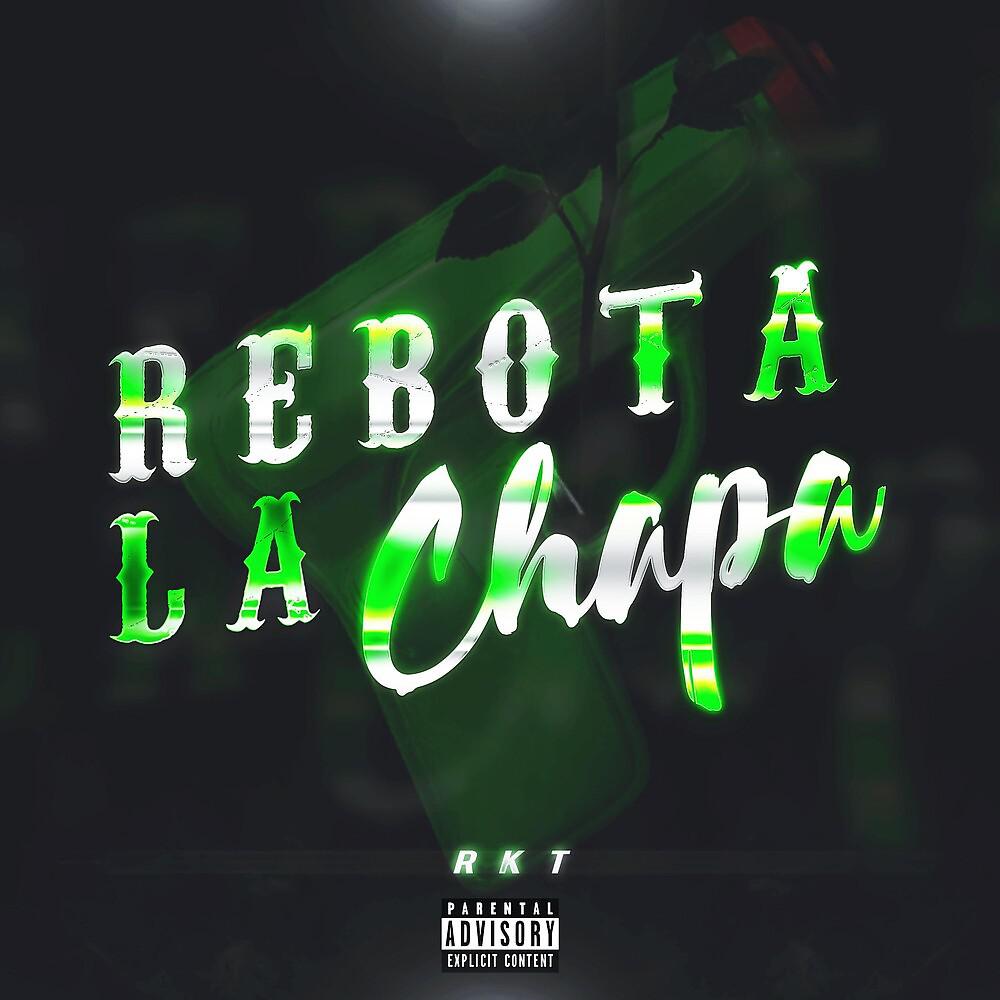 Постер альбома Rebota la Chapa RKT