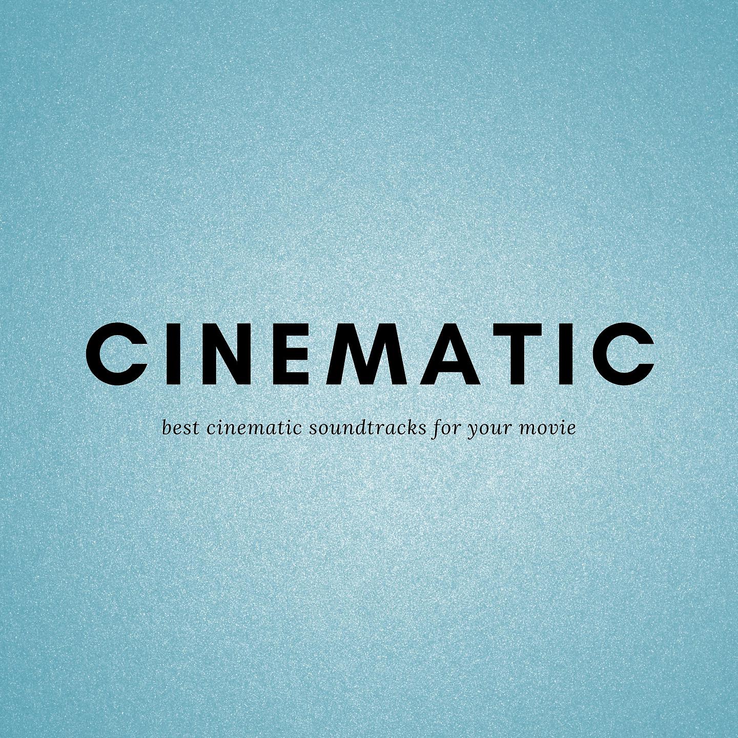 Постер альбома Cinematic the best cinematic soundtracks for your movie