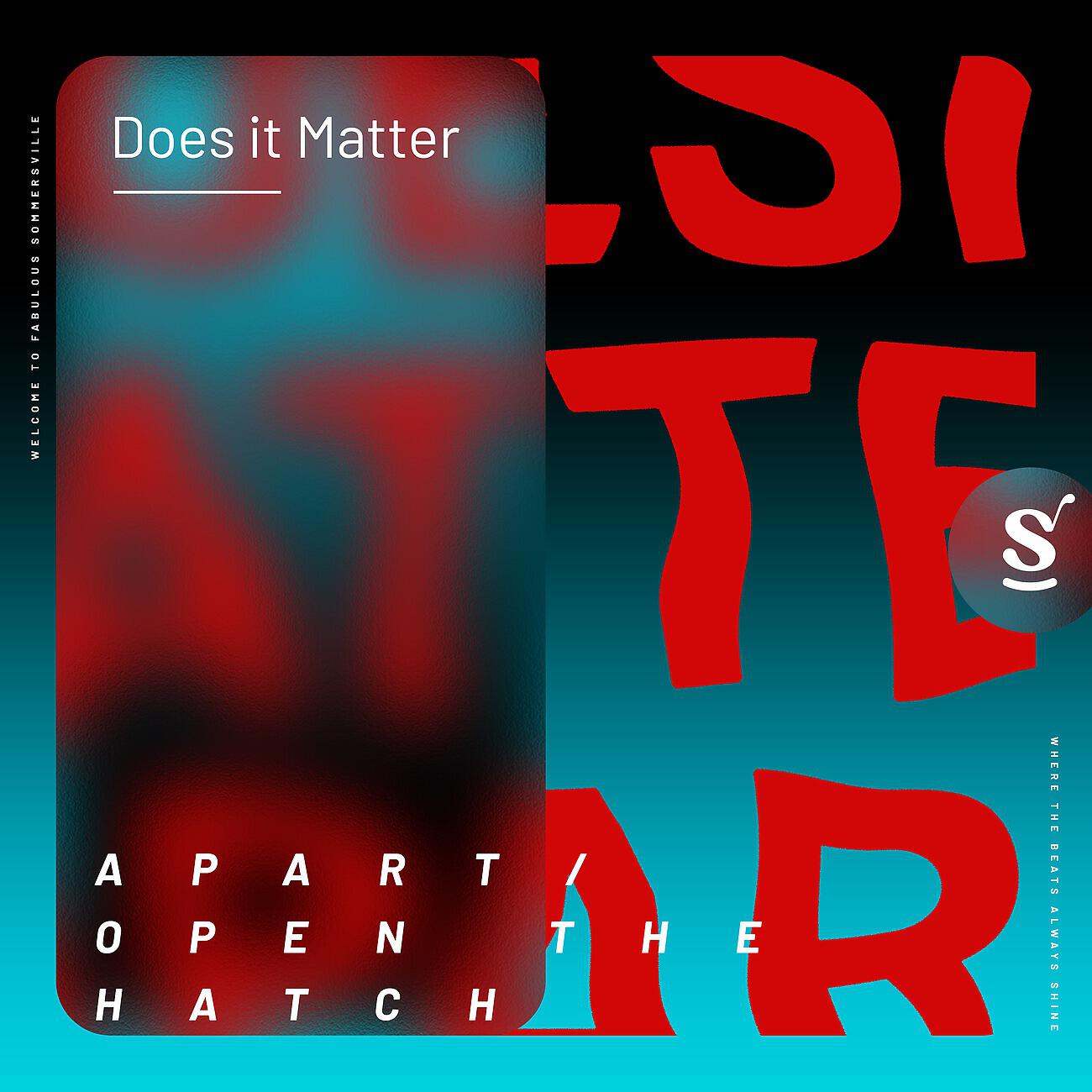 Does It Matter - Open The Hatch