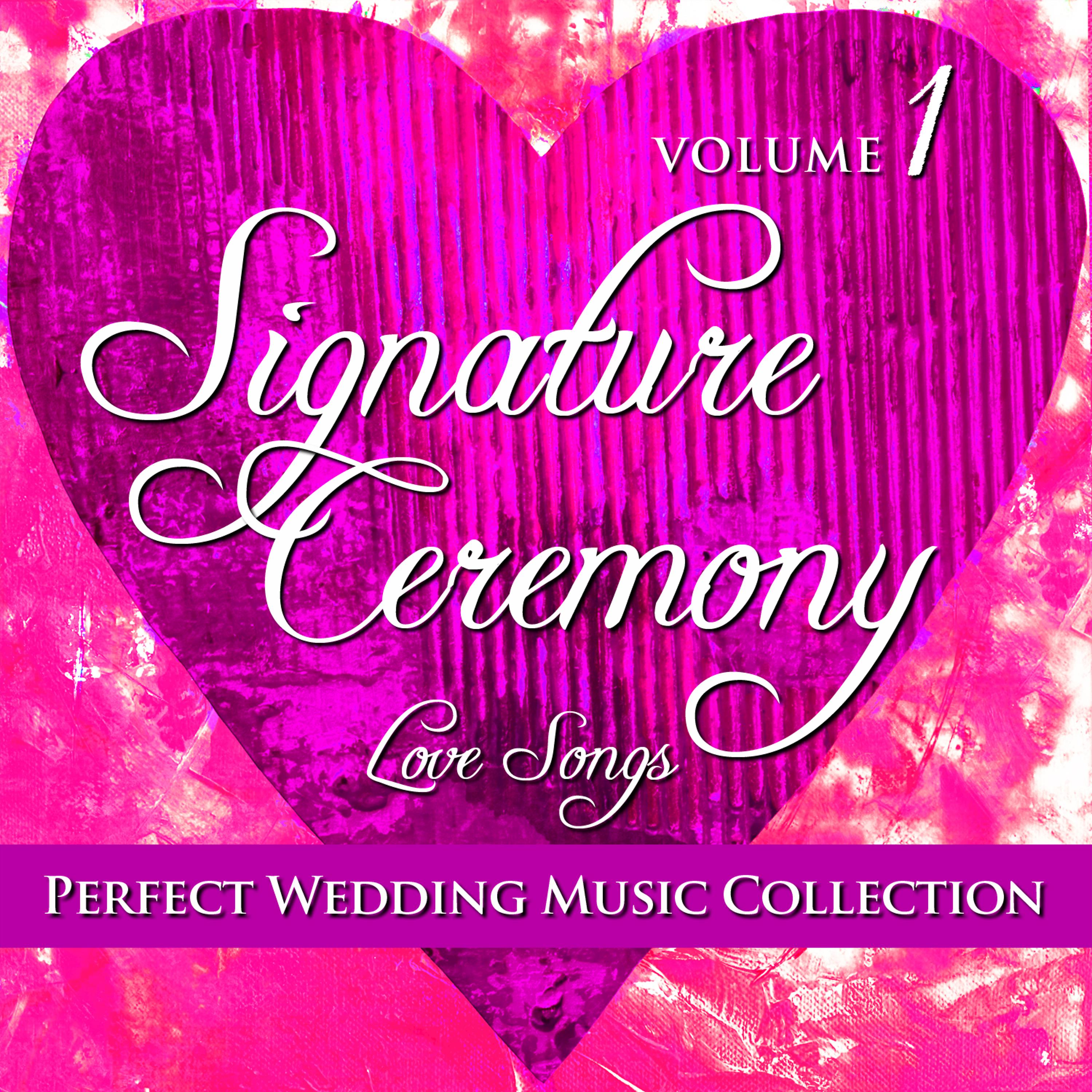 Постер альбома Perfect Wedding Music Collection: Signature Ceremony - Love Songs, Vol. 1